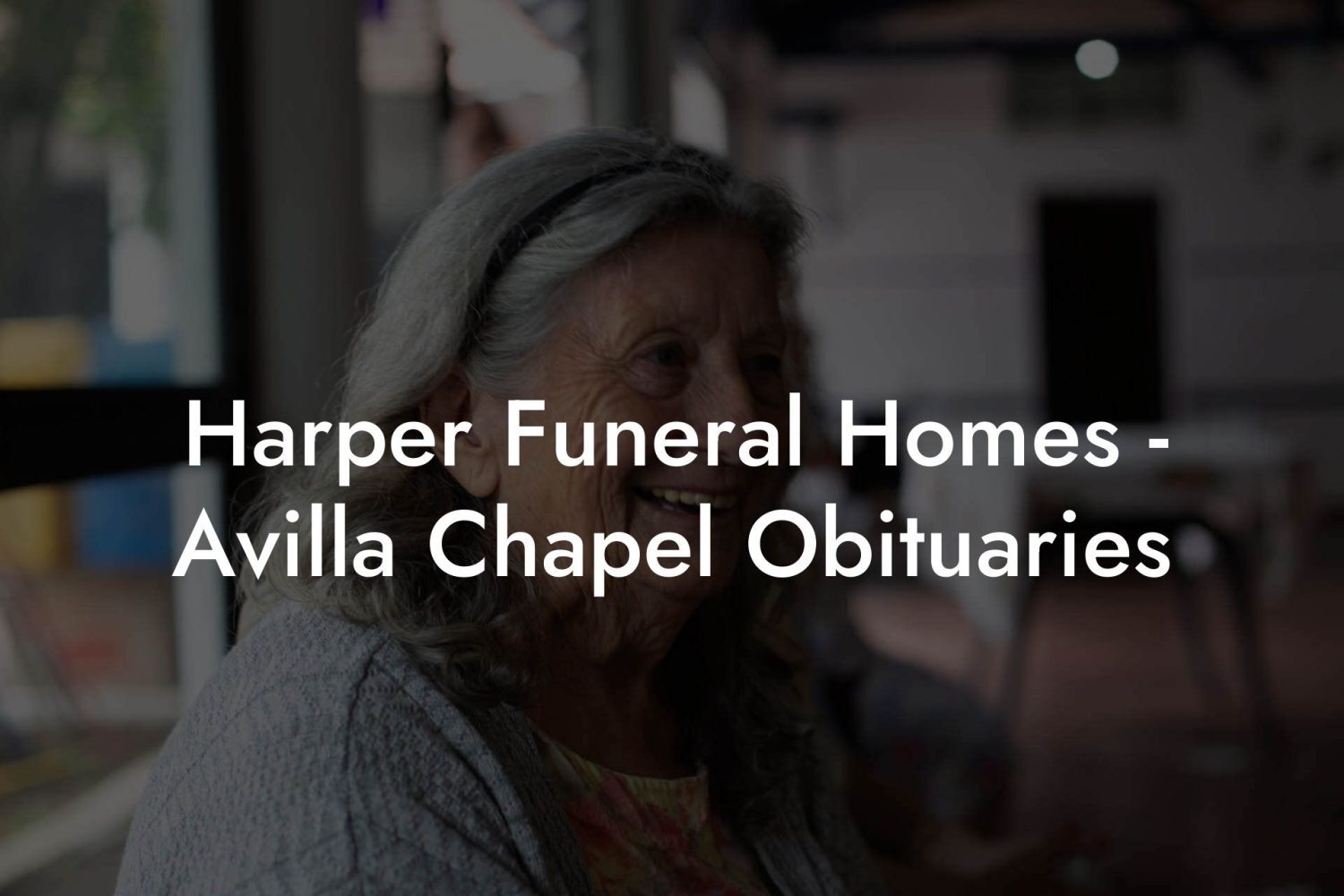 Harper Funeral Homes Avilla Chapel Obituaries Eulogy Assistant
