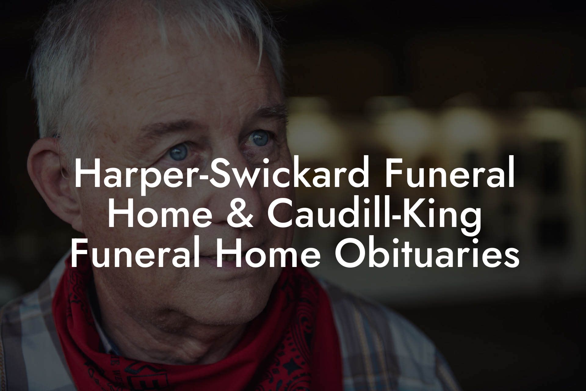 Harper-Swickard Funeral Home & Caudill-King Funeral Home Obituaries