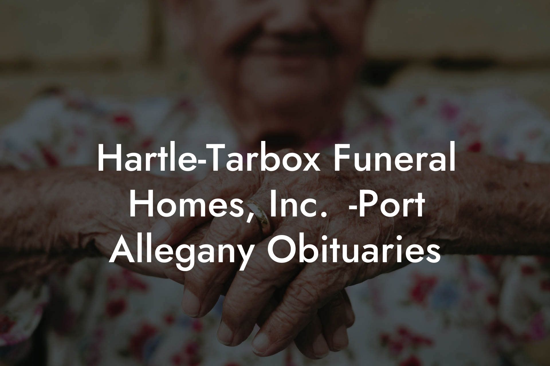 Hartle-Tarbox Funeral Homes, Inc.	-Port Allegany Obituaries