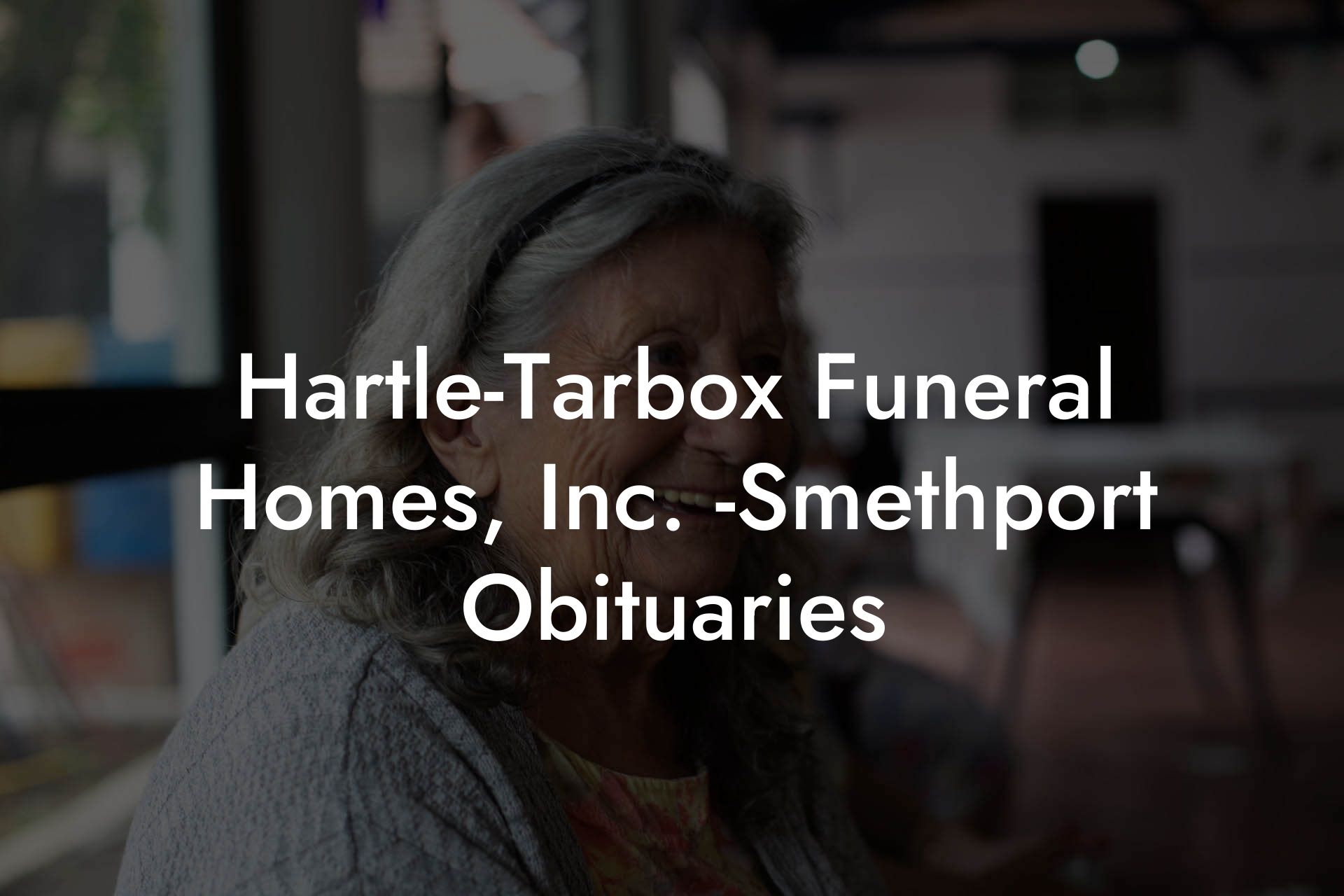 HartleTarbox Funeral Homes, Inc. Smethport Obituaries Eulogy Assistant
