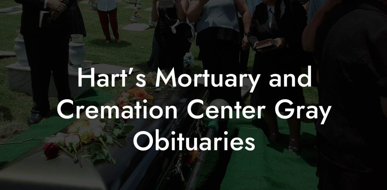 Hart’s Mortuary and Cremation Center Gray Obituaries