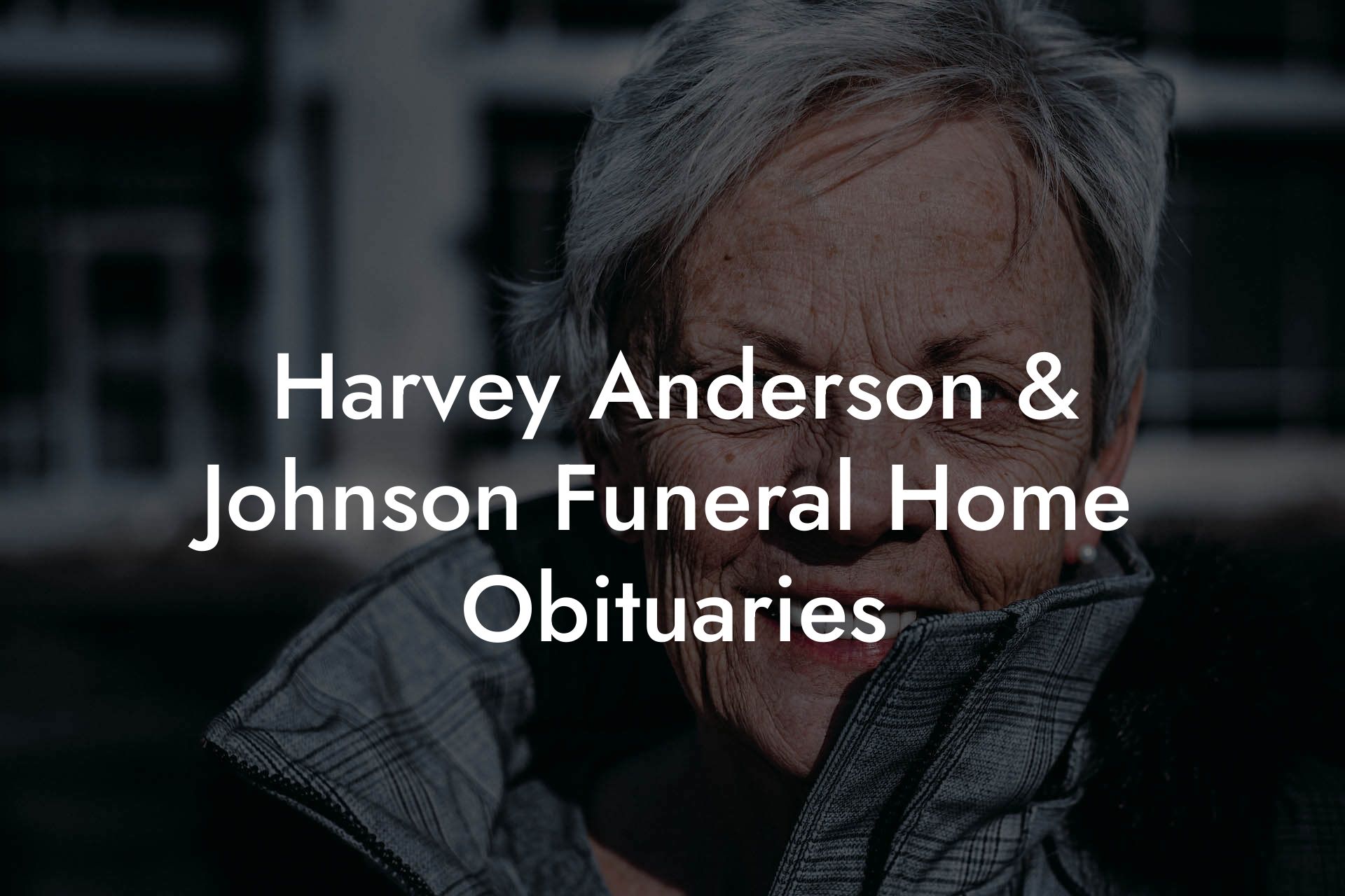 Harvey Anderson & Johnson Funeral Home Obituaries