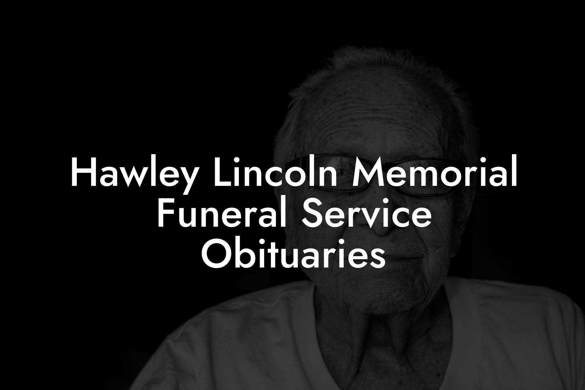 Hawley Lincoln Memorial Funeral Service Obituaries