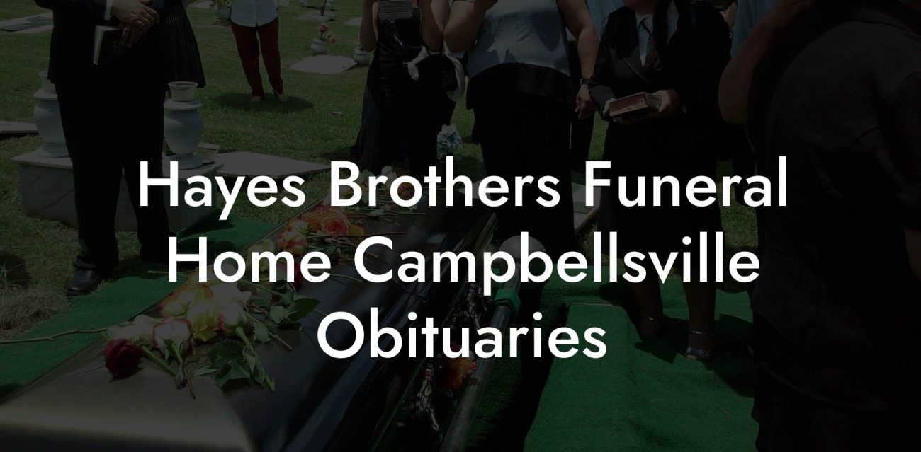 Hayes Brothers Funeral Home Campbellsville Obituaries