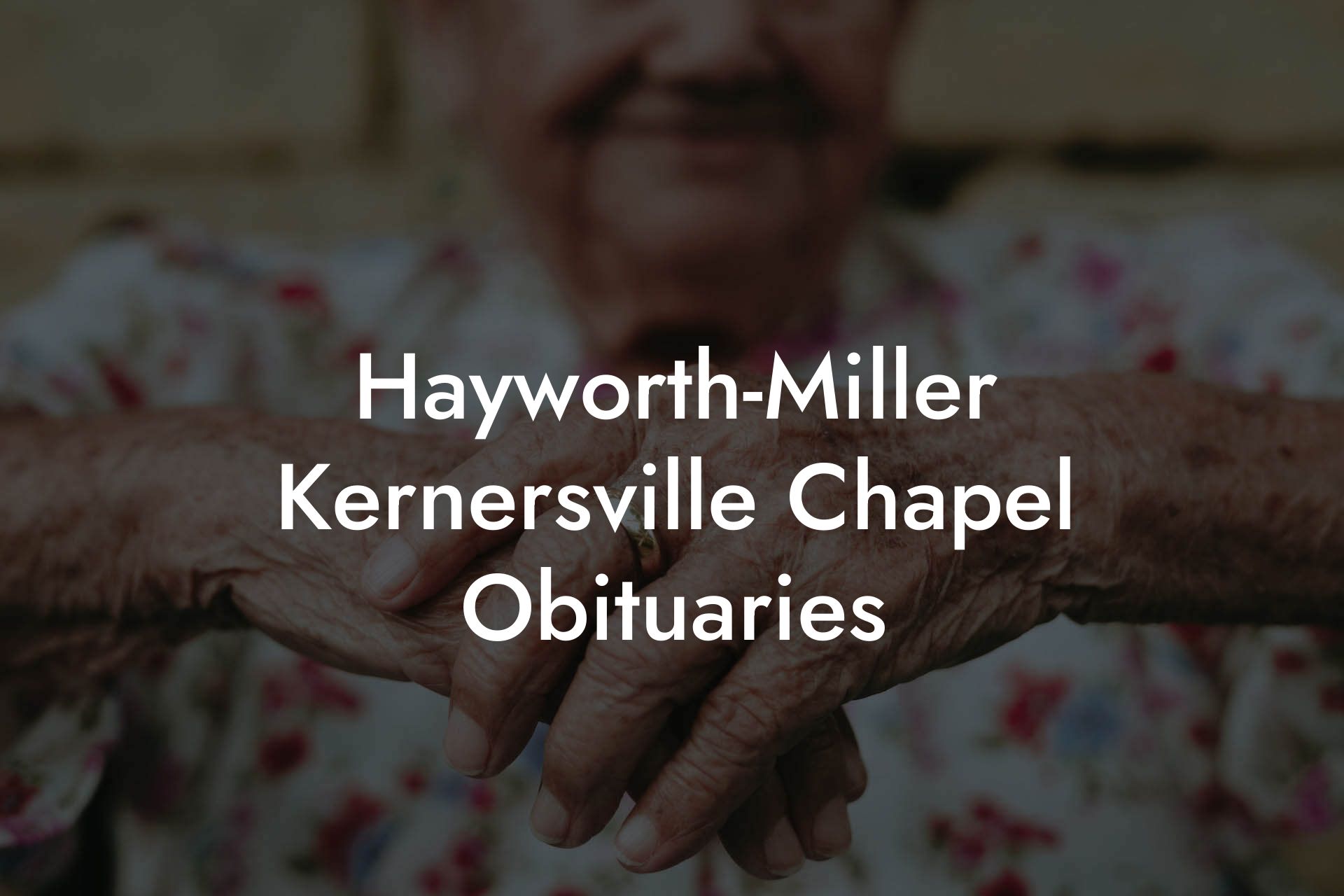 Hayworth-Miller Kernersville Chapel Obituaries