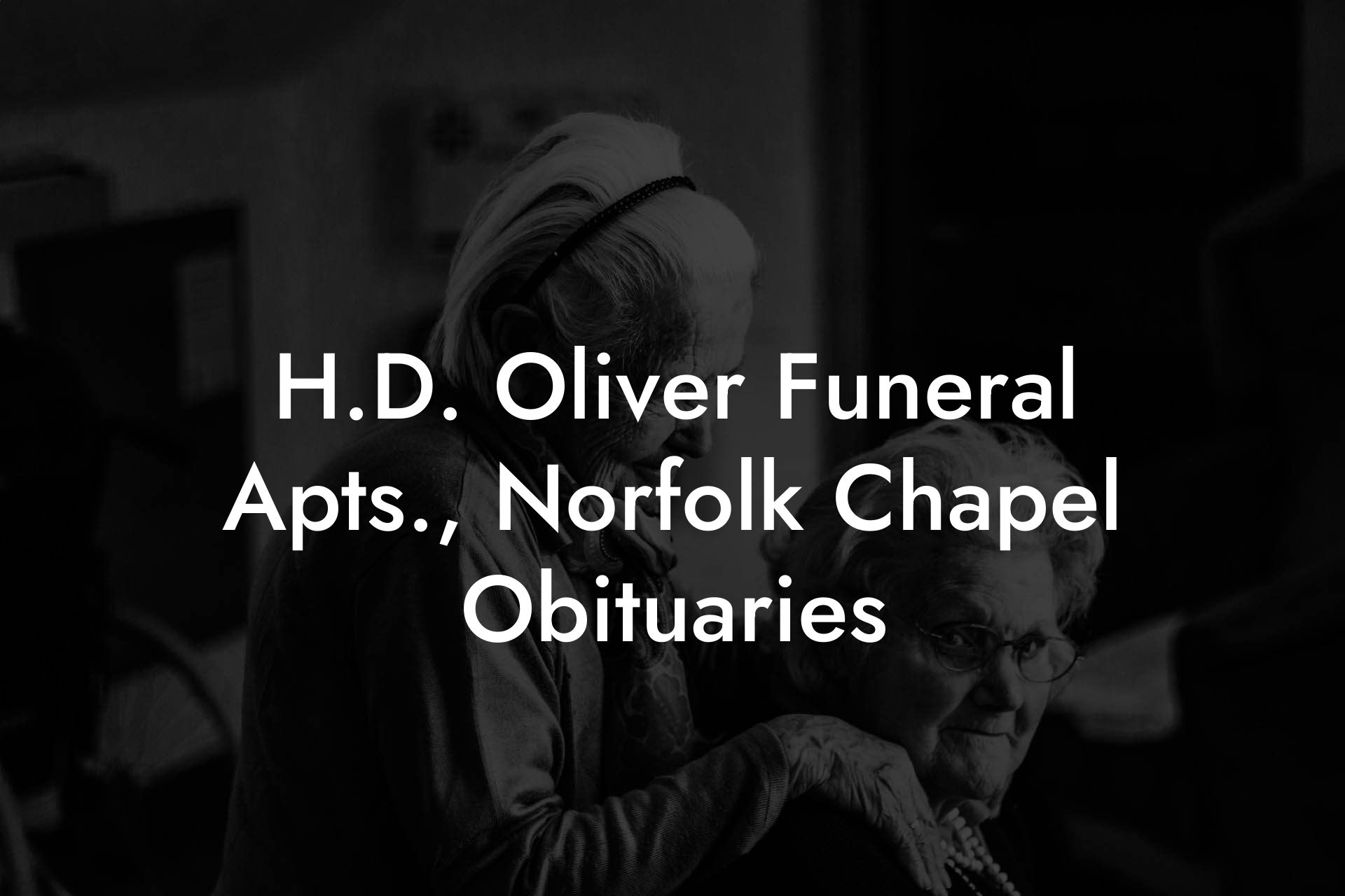 H.D. Oliver Funeral Apts., Norfolk Chapel Obituaries