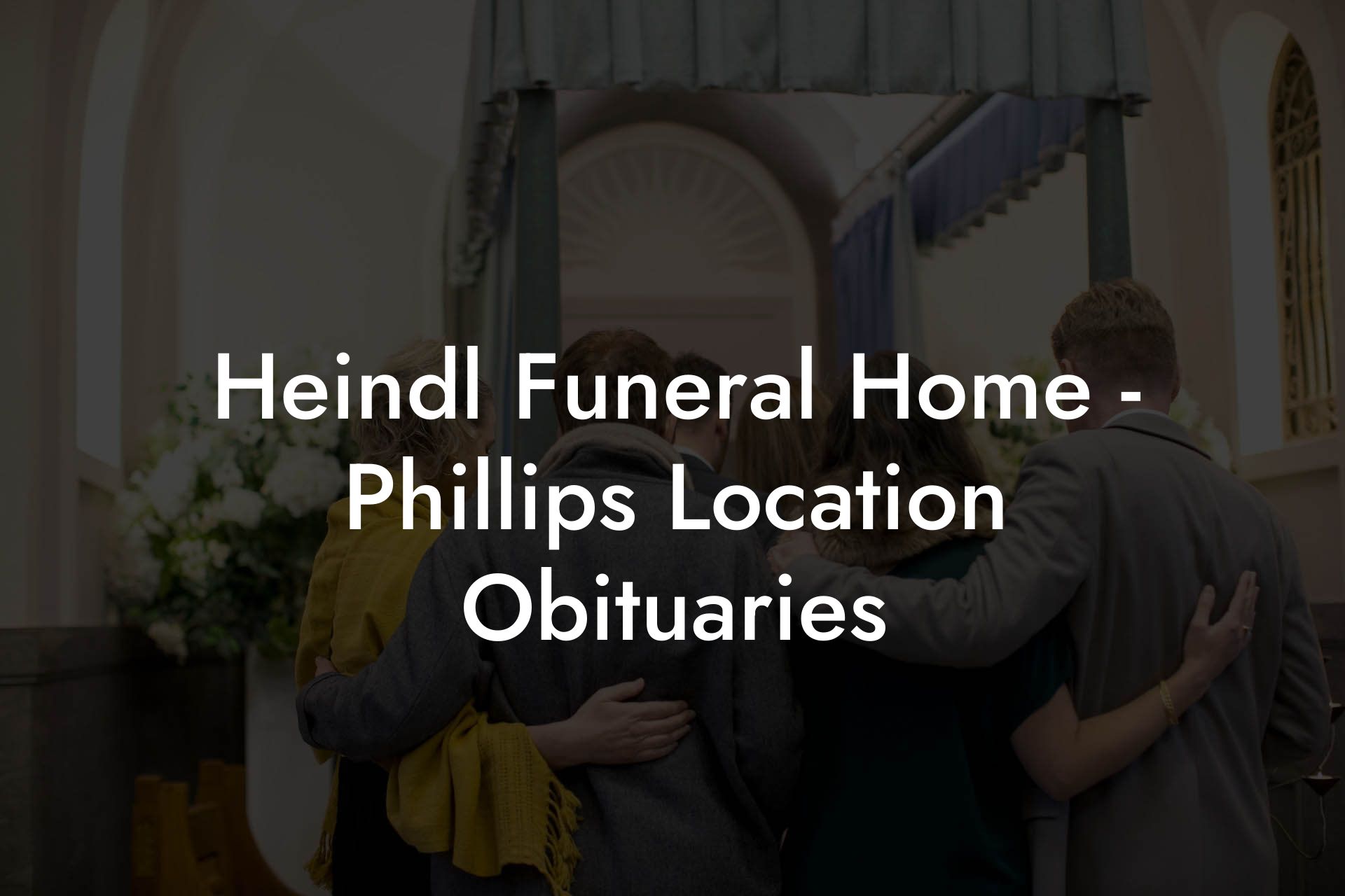 Heindl Funeral Home - Phillips Location Obituaries