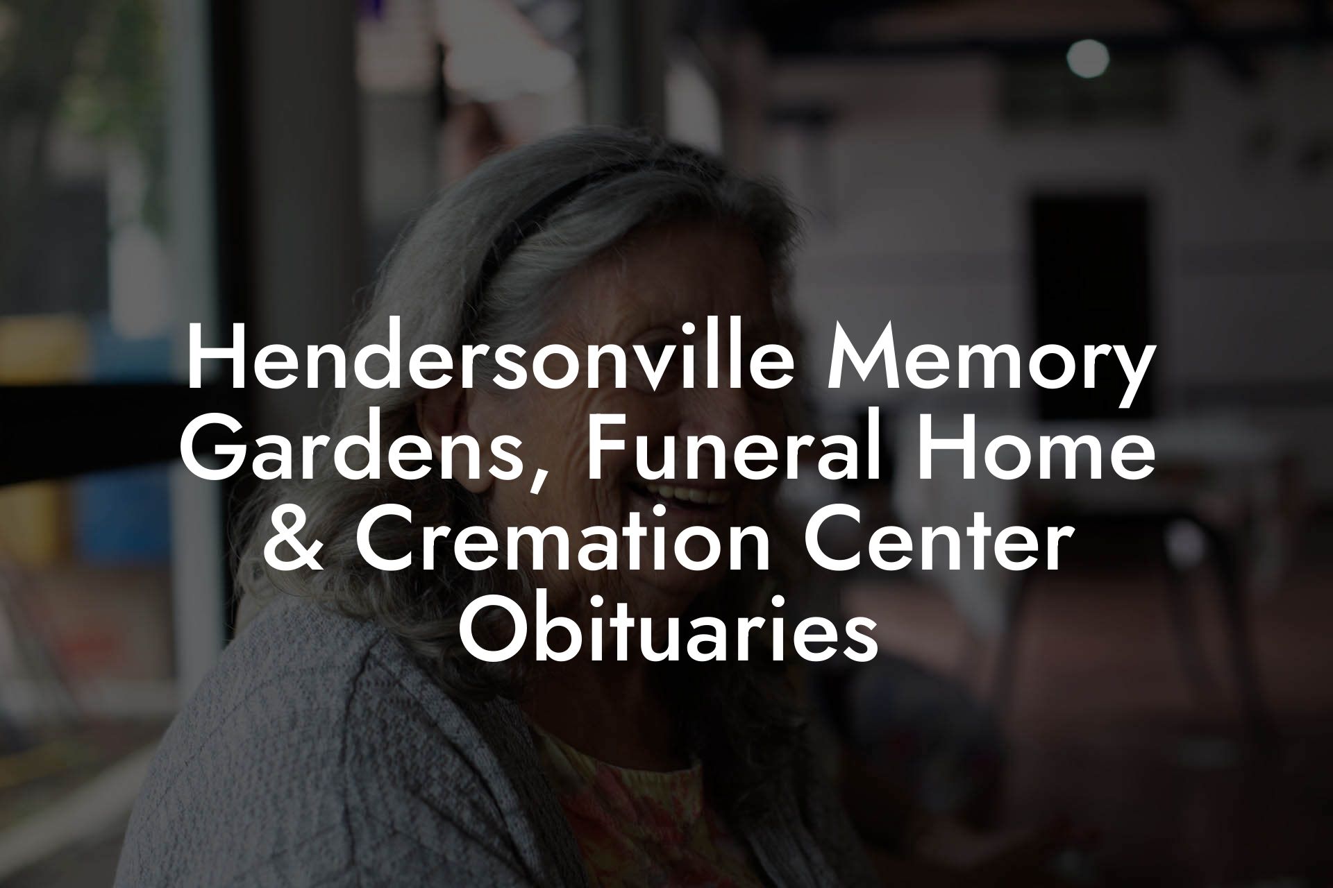 Hendersonville Memory Gardens, Funeral Home & Cremation Center Obituaries