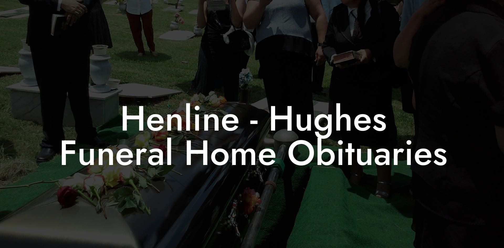 Henline - Hughes Funeral Home Obituaries