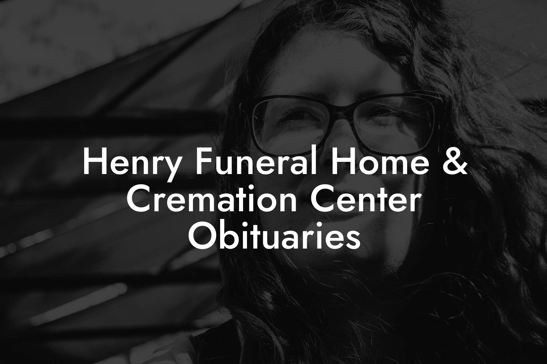 Henry Funeral Home & Cremation Center Obituaries
