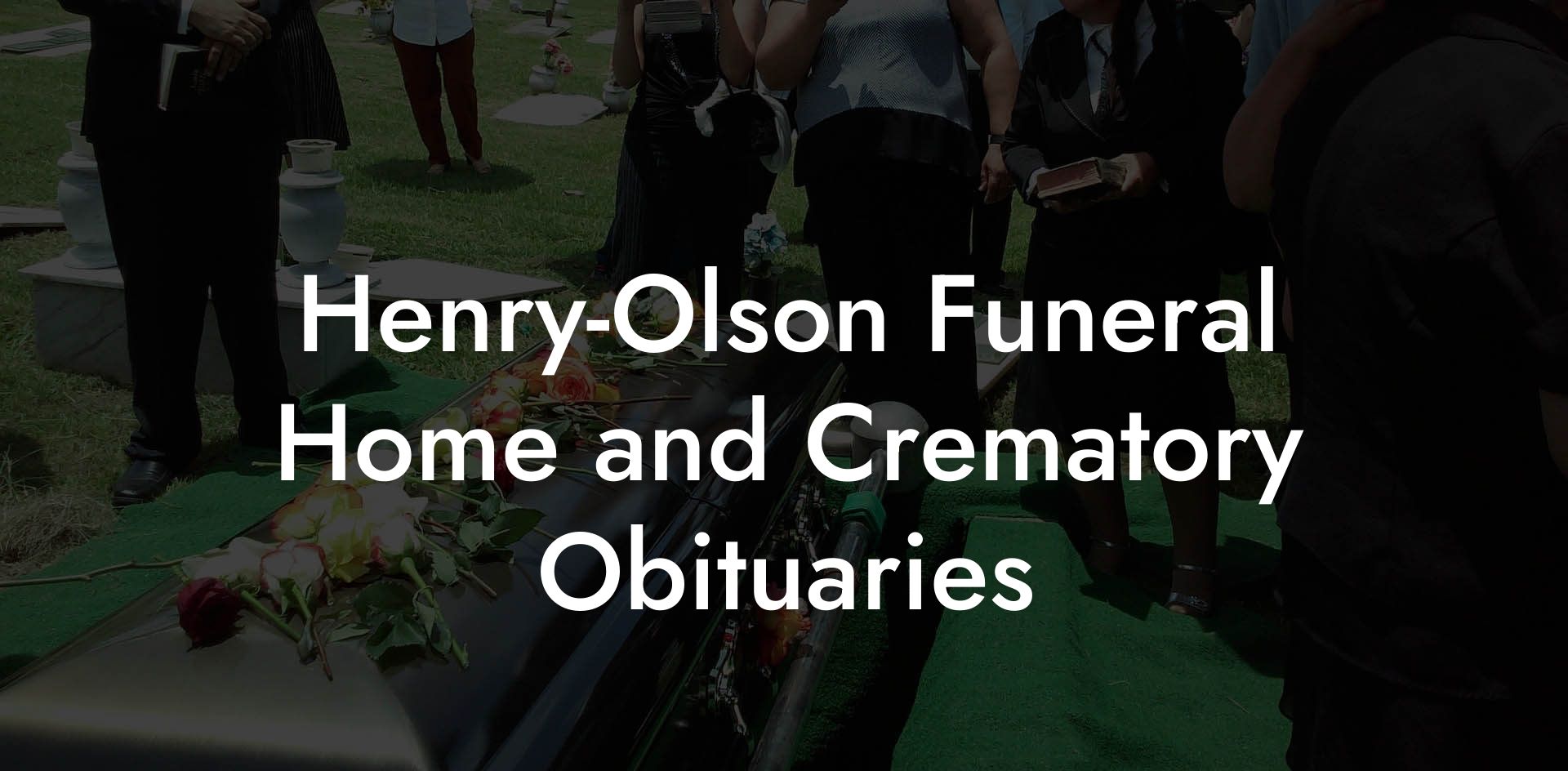 Henry-Olson Funeral Home and Crematory Obituaries