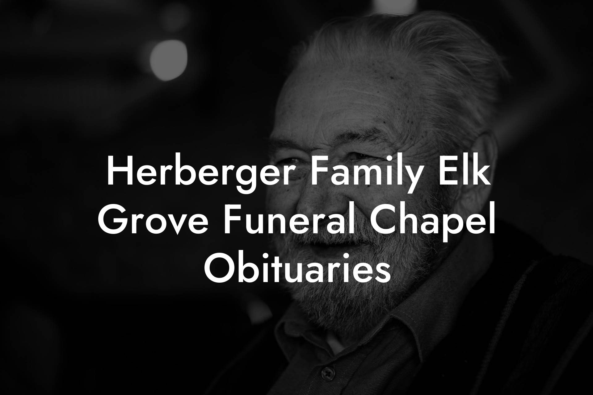 Herberger Family Elk Grove Funeral Chapel Obituaries