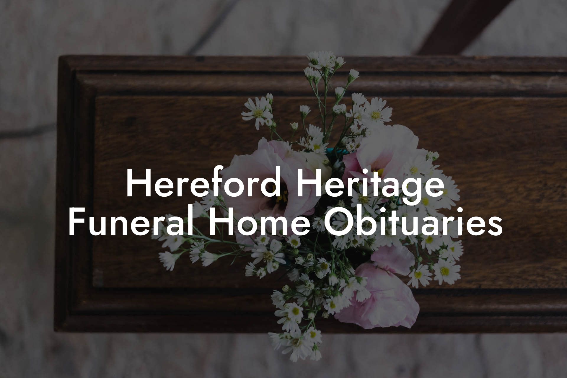 Hereford Heritage Funeral Home Obituaries