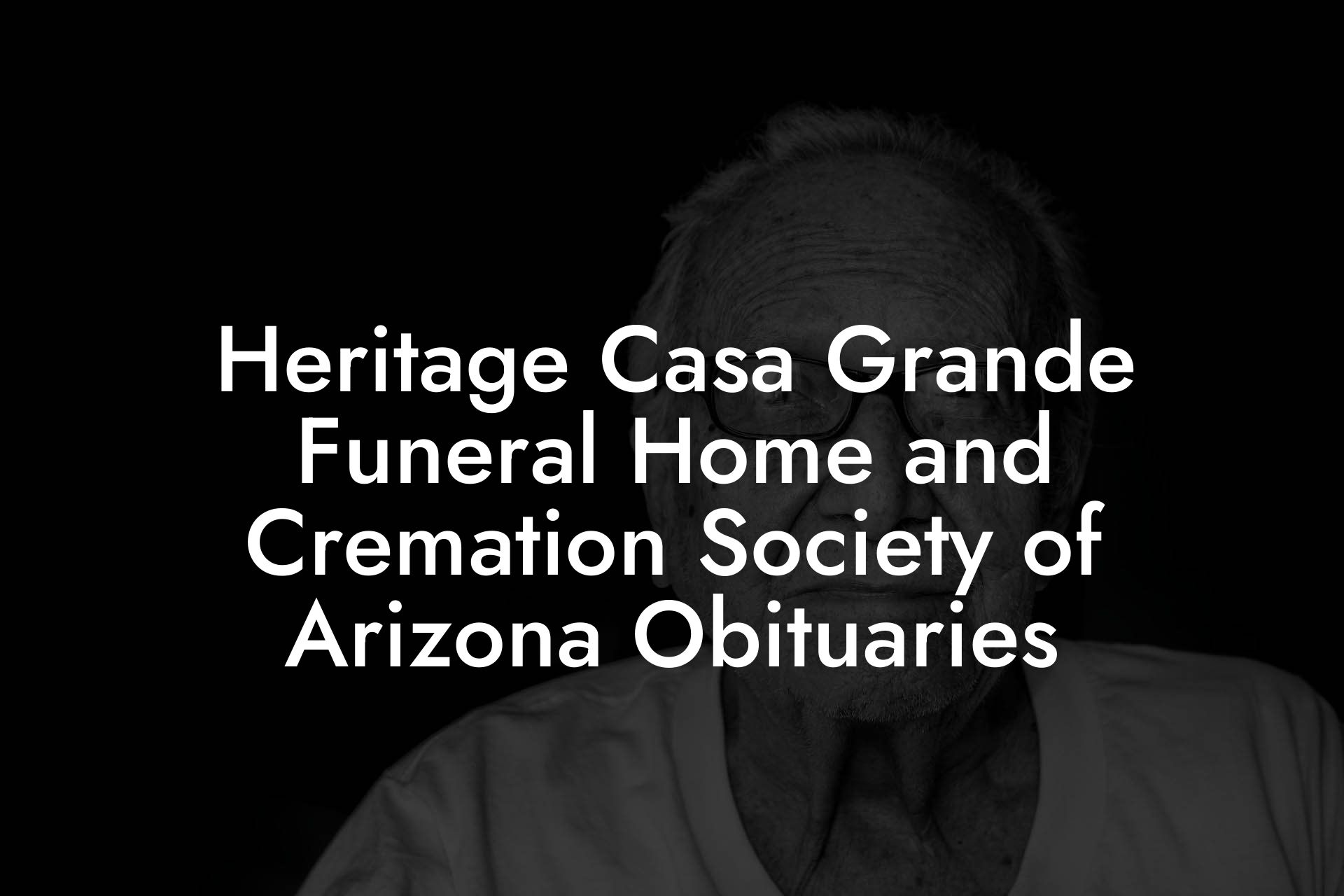 Heritage Casa Grande Funeral Home and Cremation Society of Arizona Obituaries