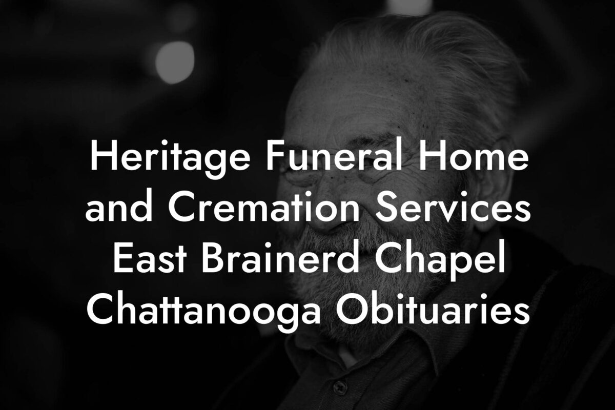 Heritage Funeral Home and Cremation Services East Brainerd Chapel Chattanooga Obituaries