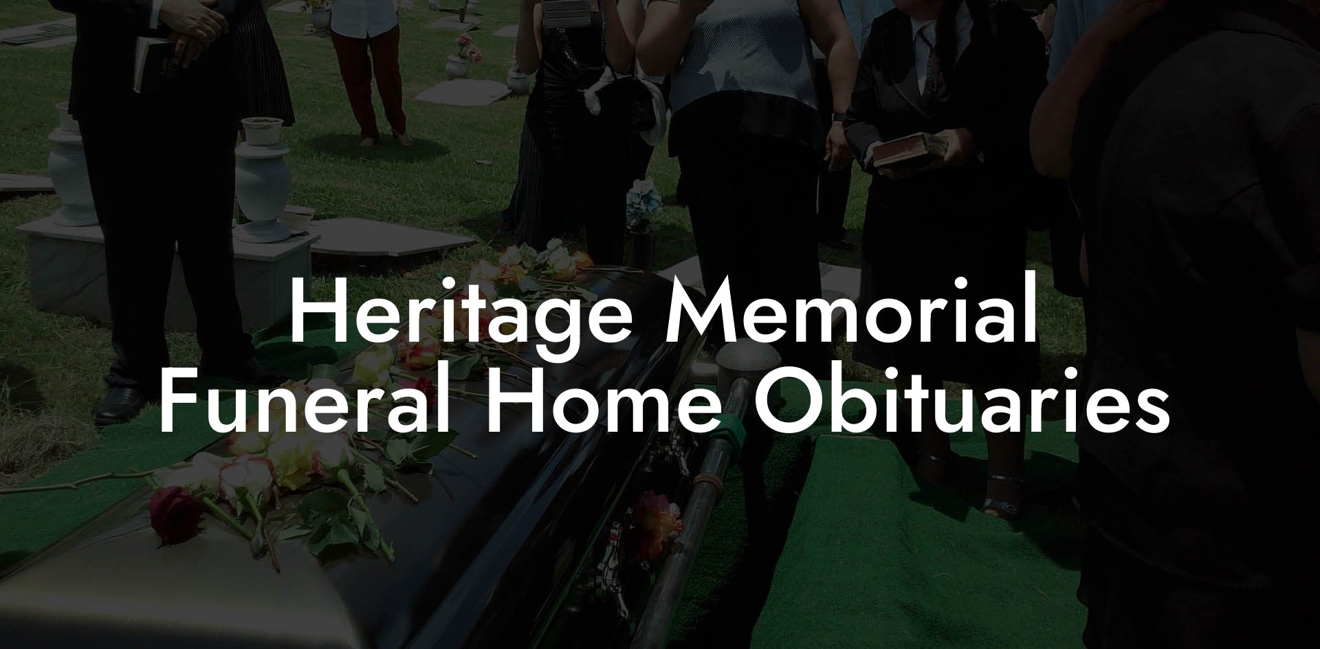 Heritage Memorial Funeral Home Obituaries