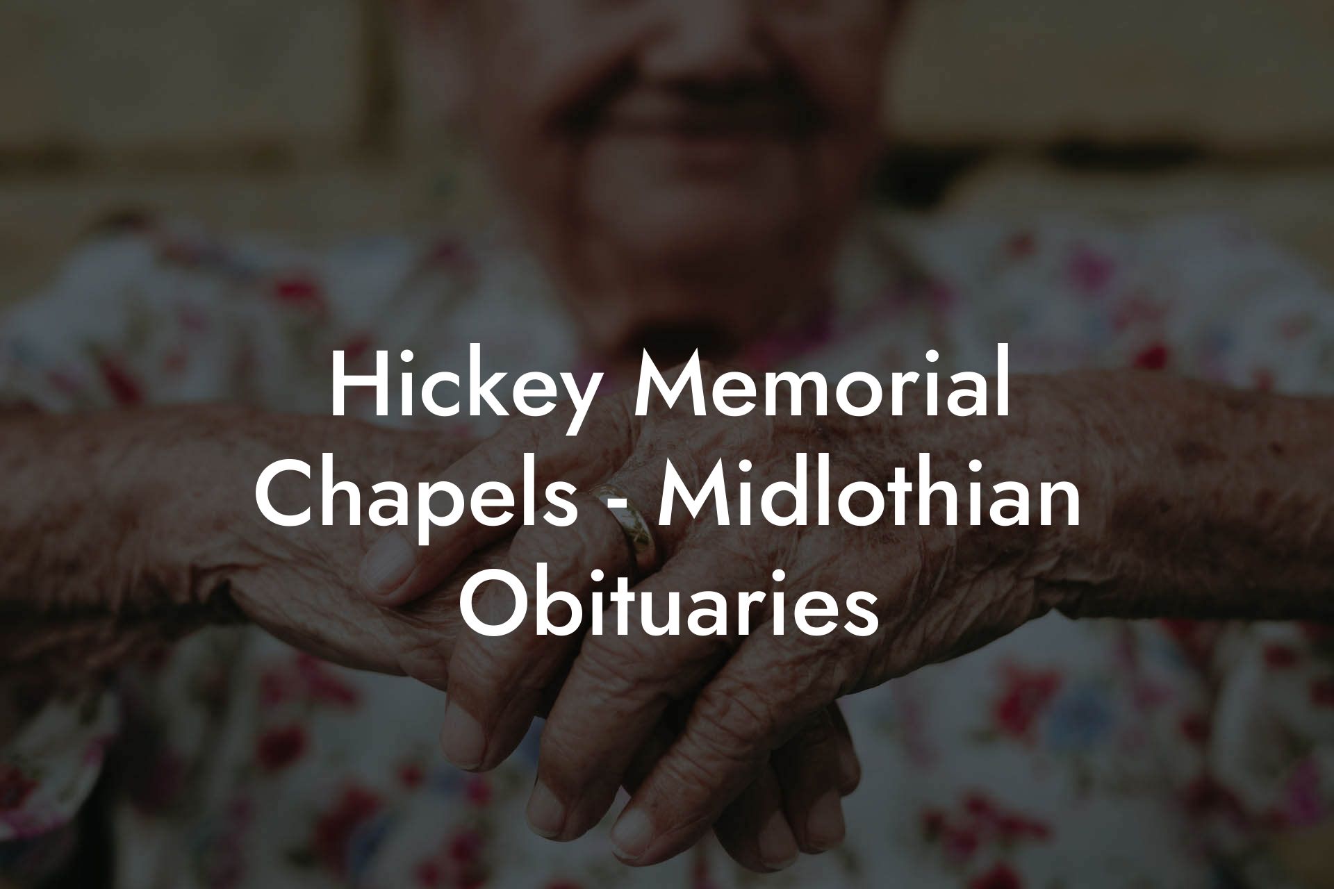 Hickey Memorial Chapels - Midlothian Obituaries