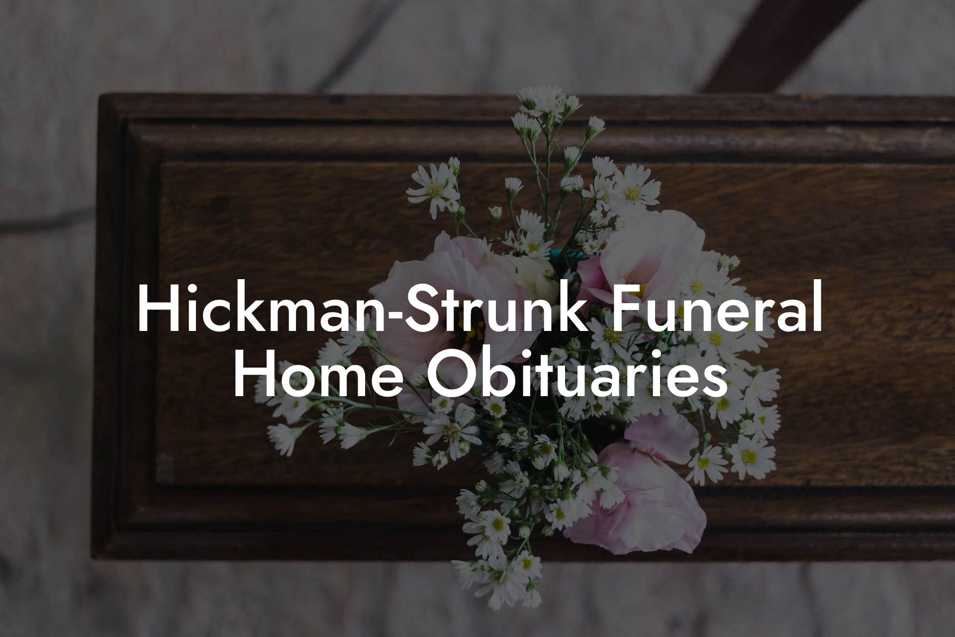 Hickman-Strunk Funeral Home Obituaries - Eulogy Assistant