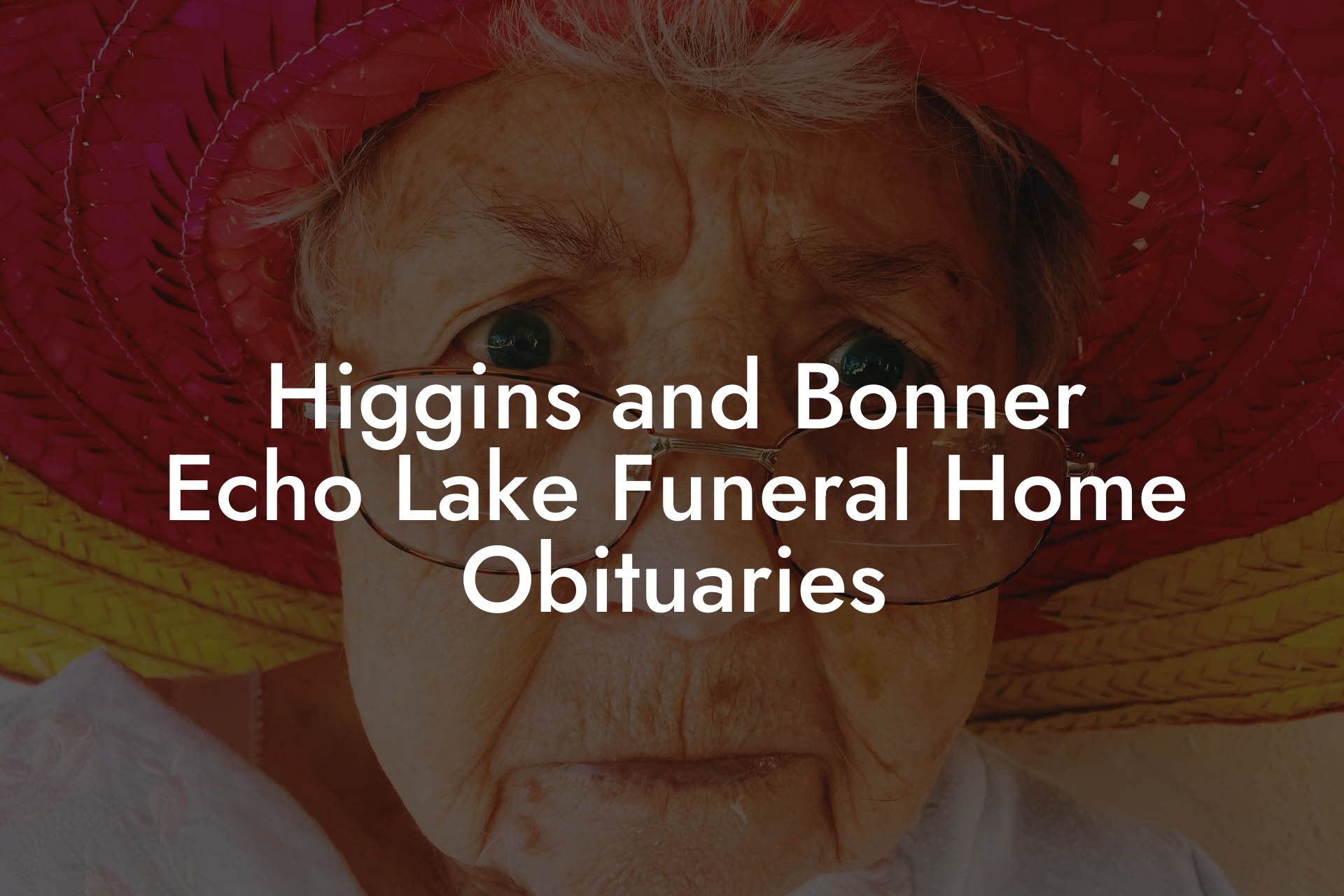 Higgins and Bonner Echo Lake Funeral Home Obituaries