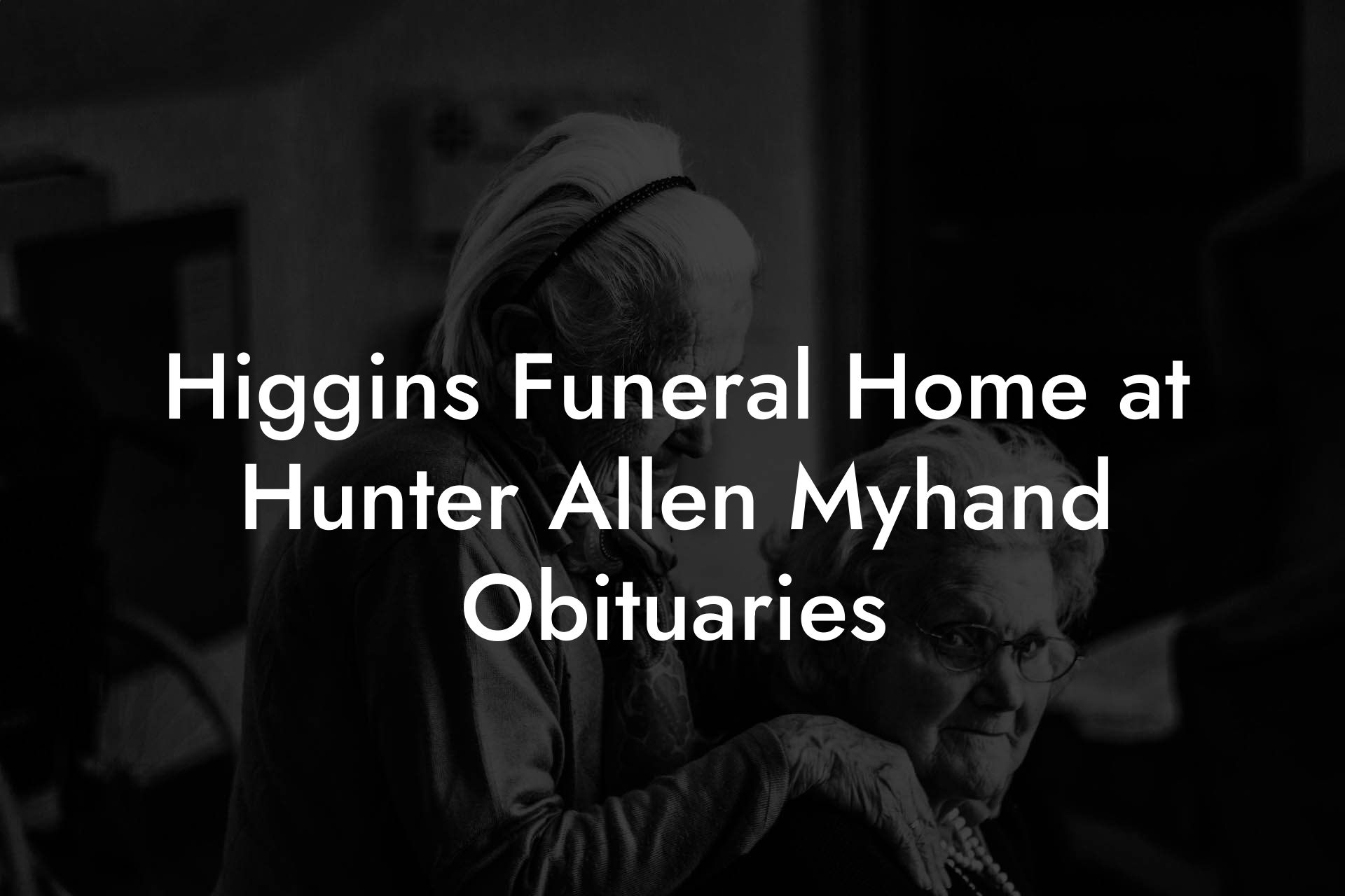 Higgins Funeral Home at Hunter Allen Myhand Obituaries