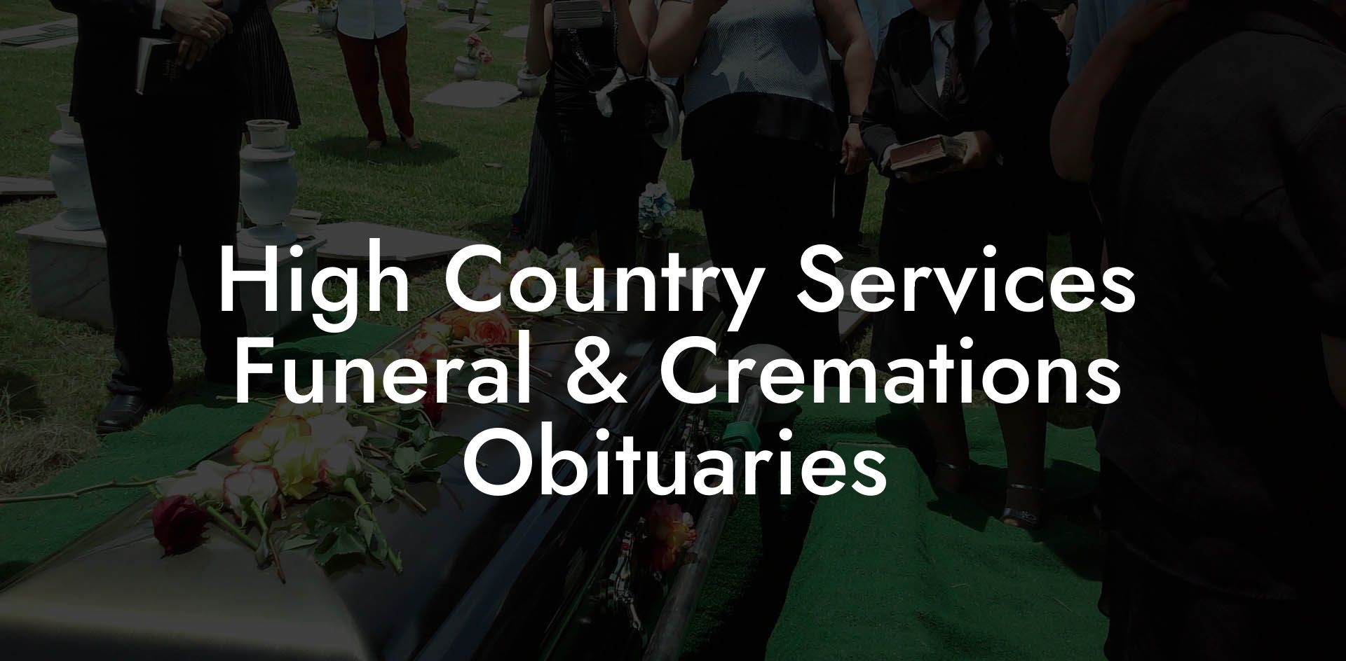 High Country Services Funeral & Cremations Obituaries