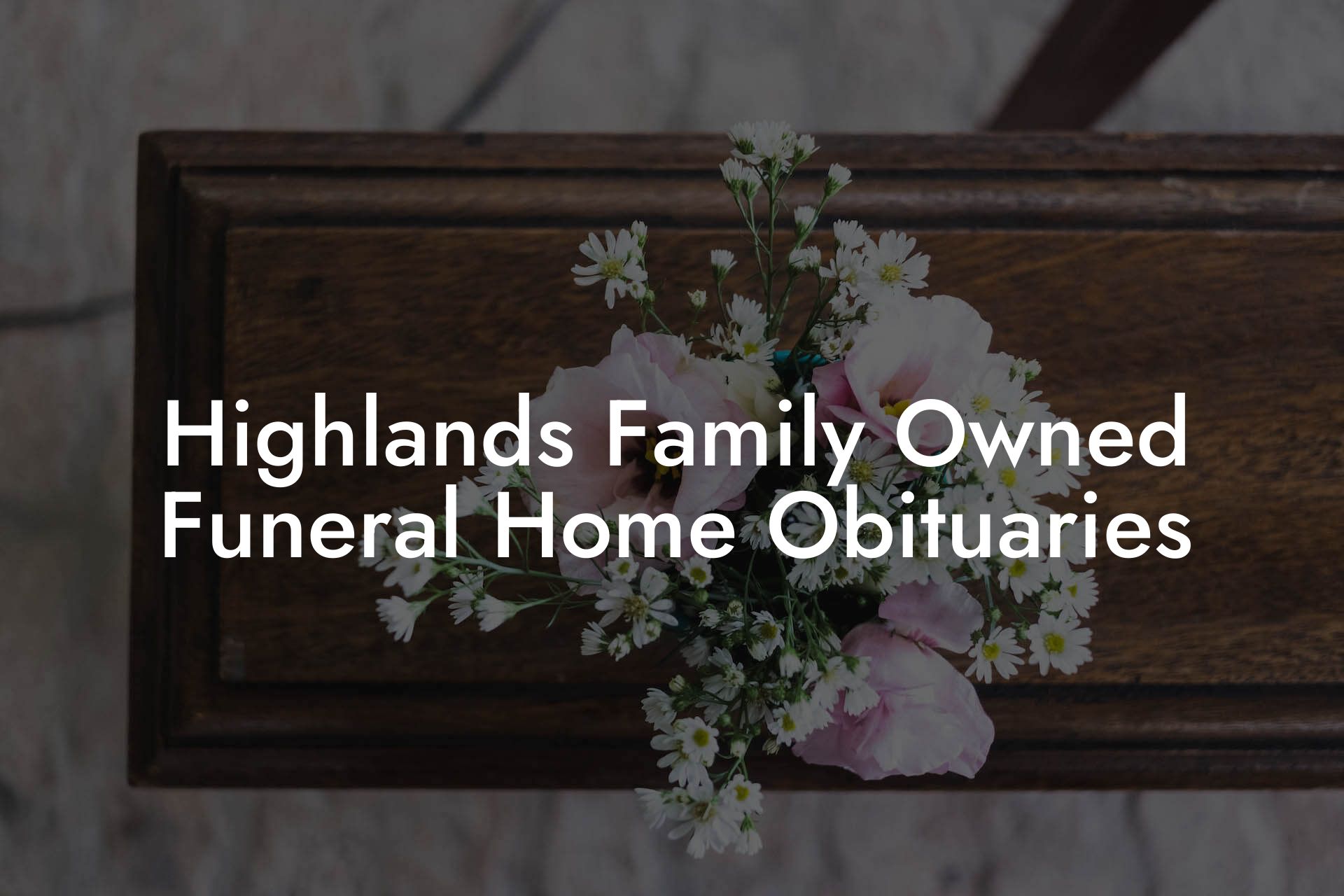 Highlands Family Owned Funeral Home Obituaries