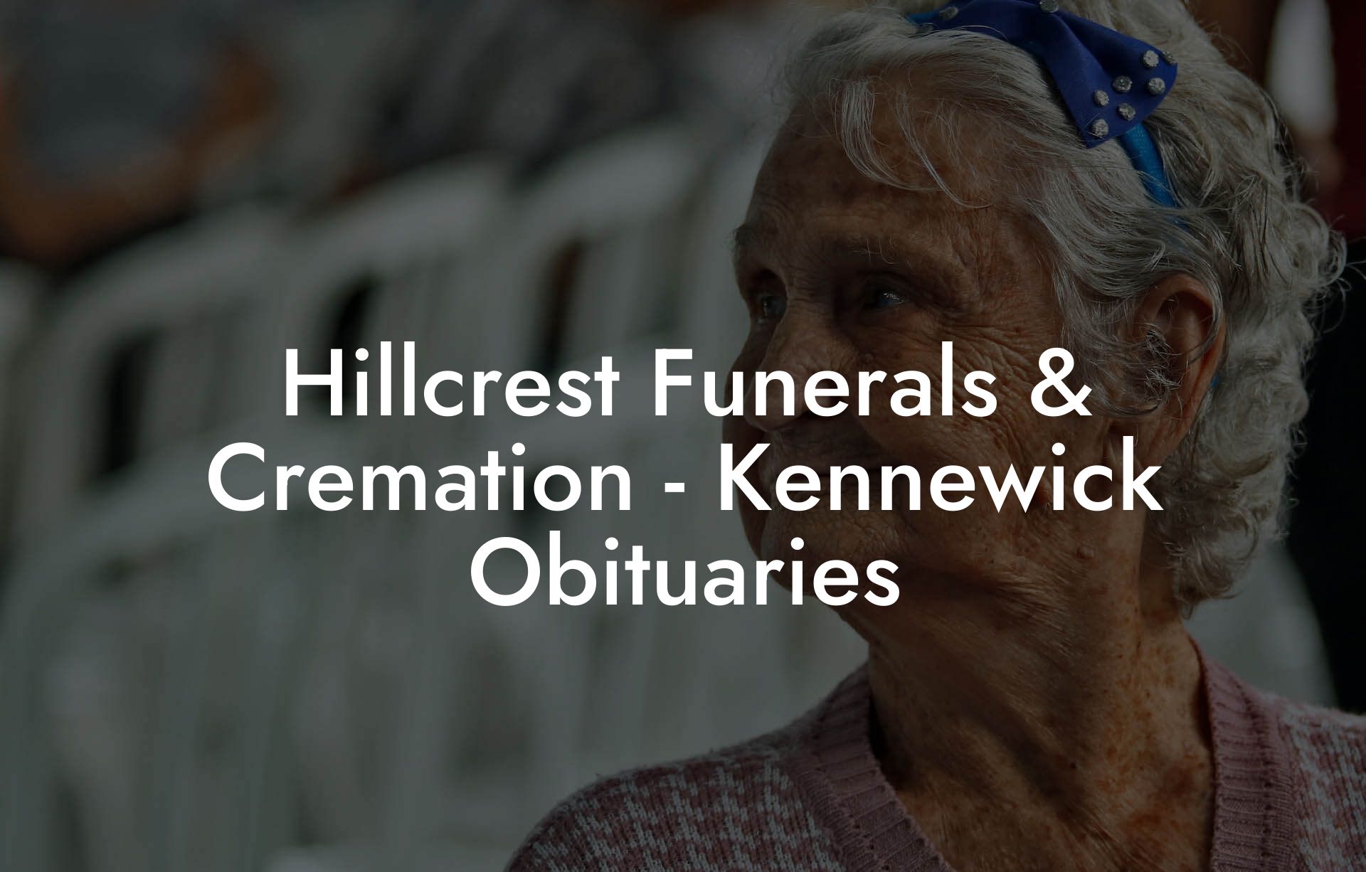 Hillcrest Funerals & Cremation - Kennewick Obituaries