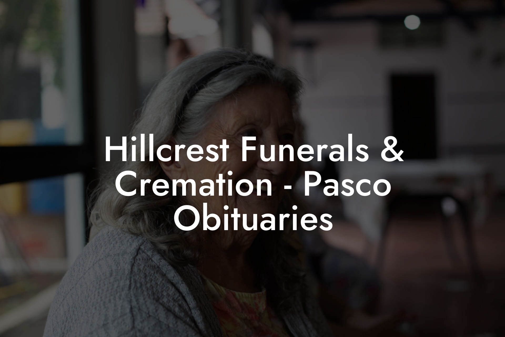 Hillcrest Funerals & Cremation - Pasco Obituaries