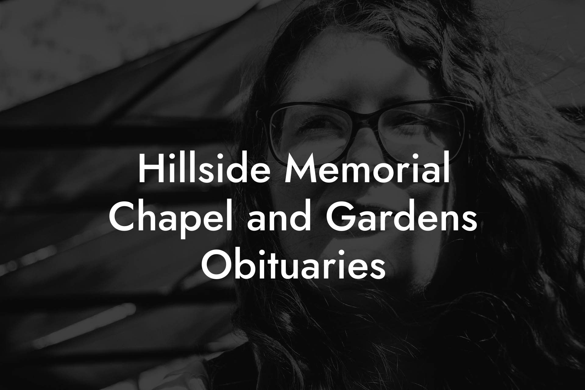 Hillside Memorial Chapel and Gardens Obituaries