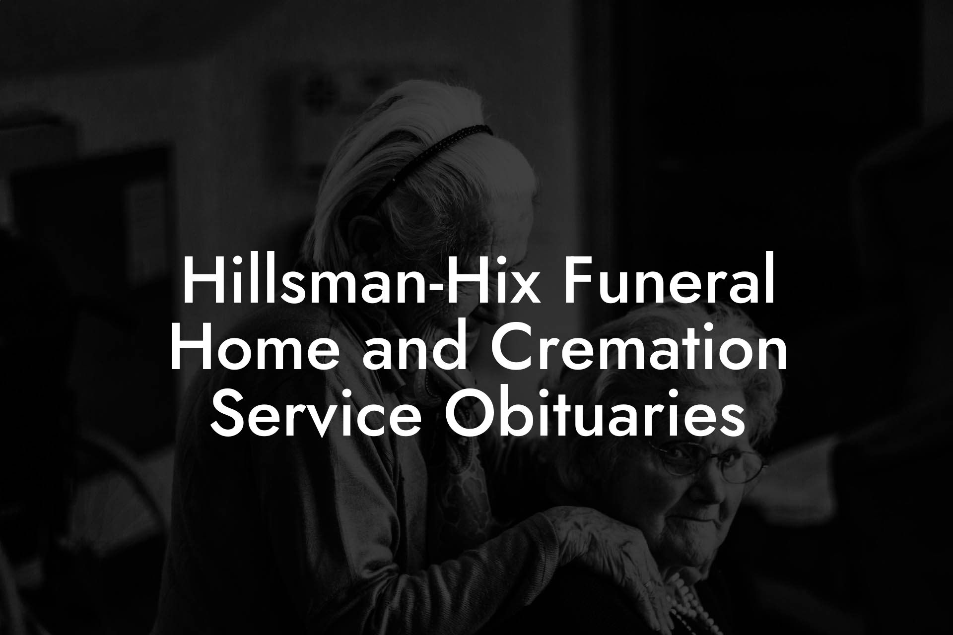 Hillsman-Hix Funeral Home and Cremation Service Obituaries