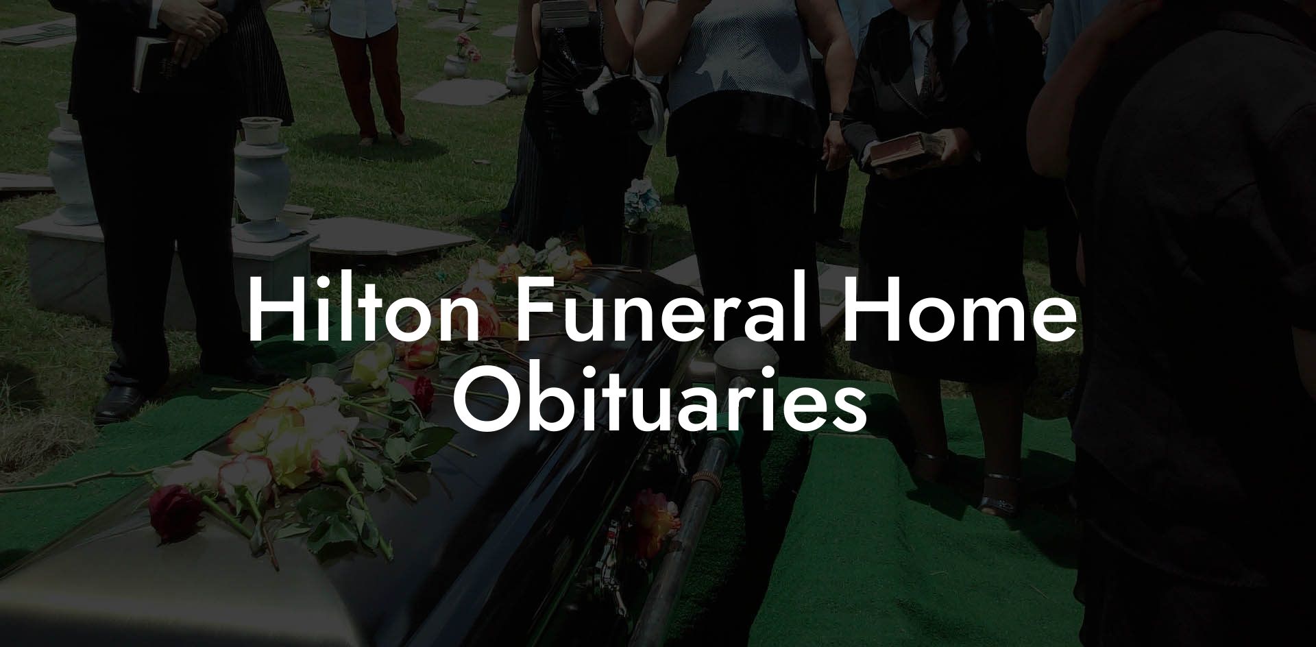 Hilton Funeral Home Obituaries