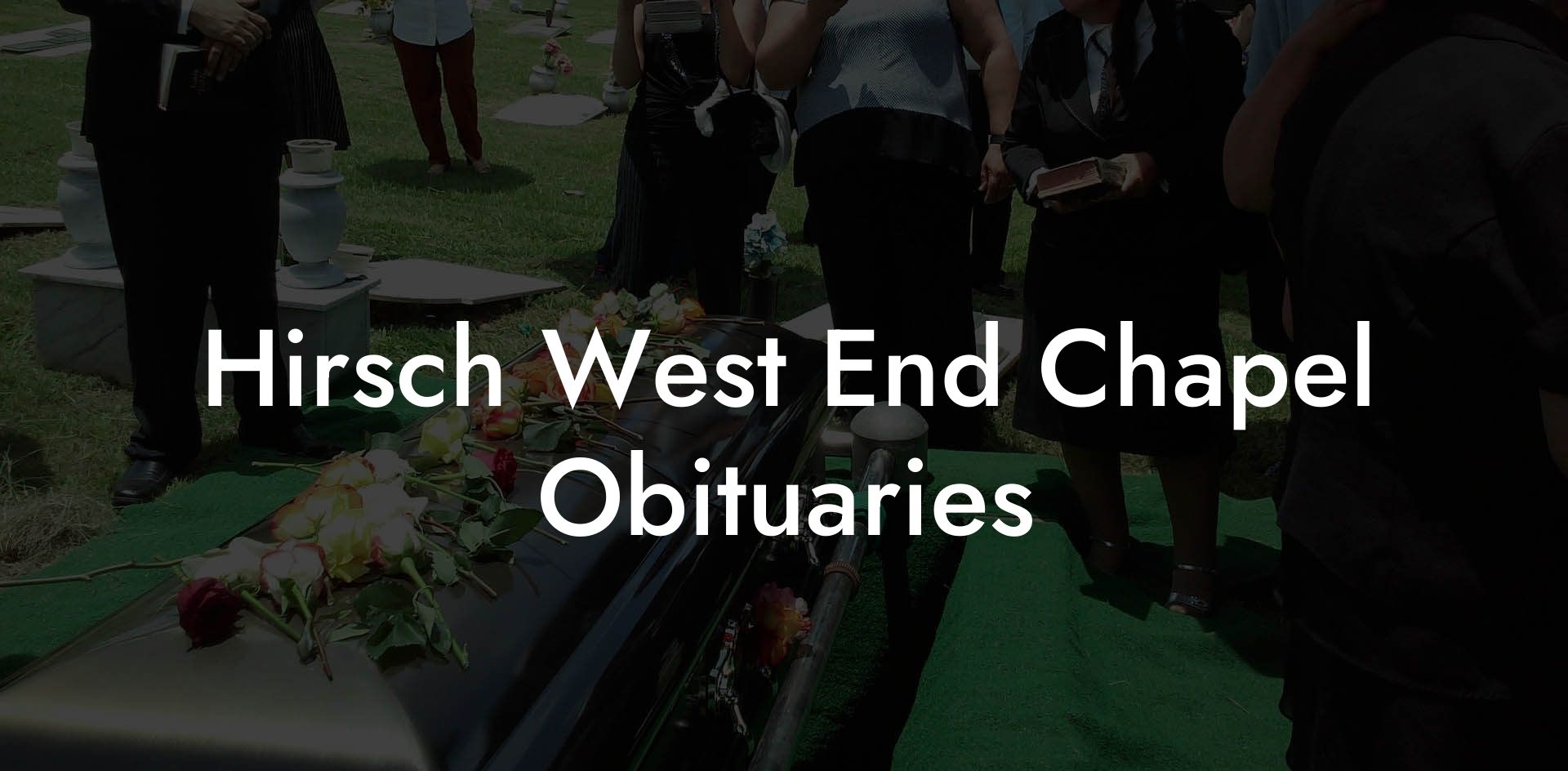 Hirsch West End Chapel Obituaries