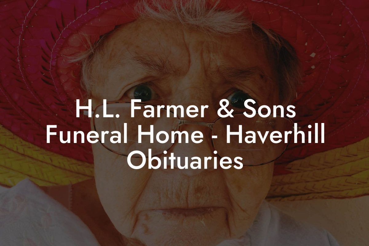 H.L. Farmer & Sons Funeral Home - Haverhill Obituaries