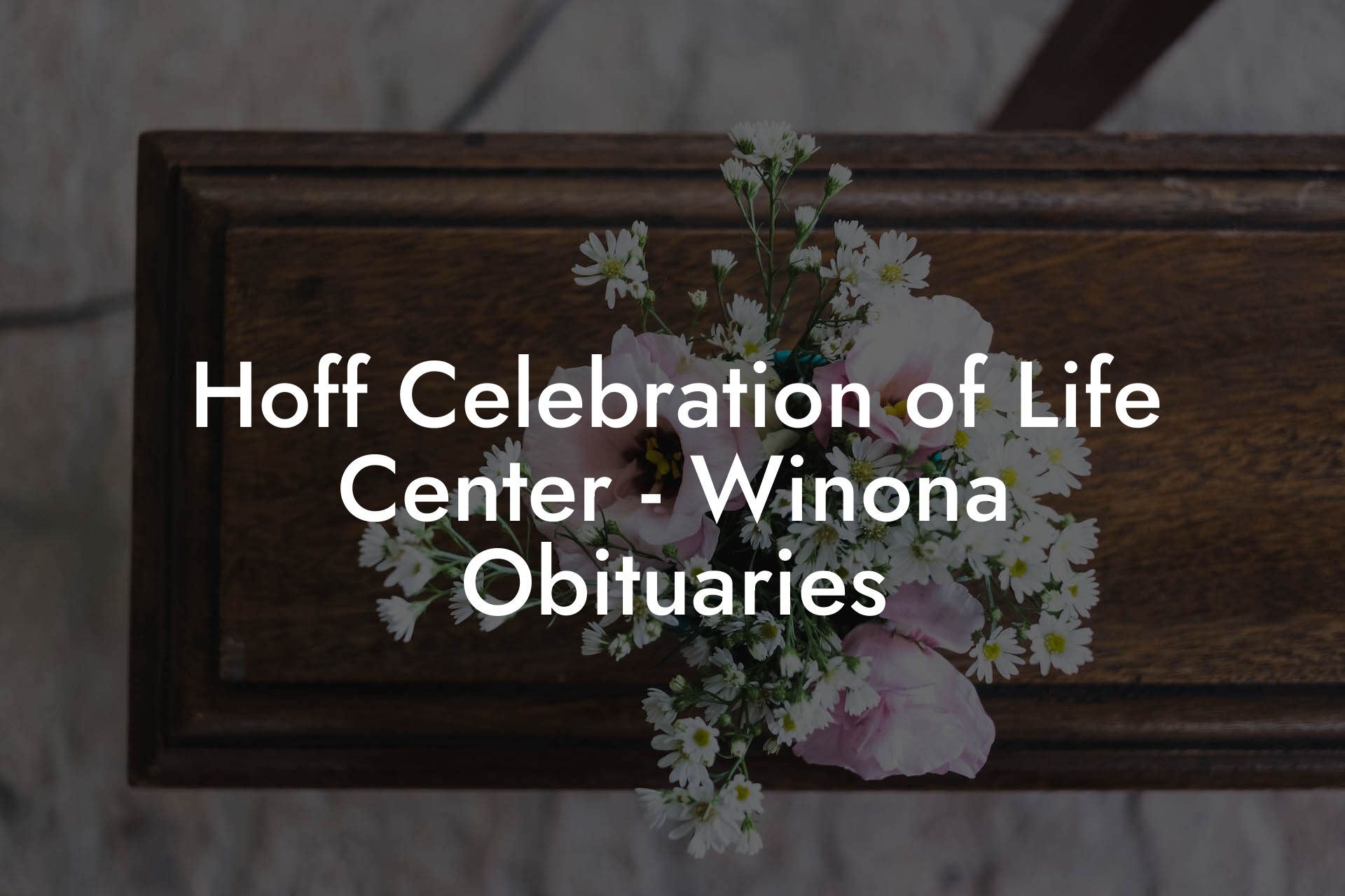 Hoff Celebration of Life Center - Winona Obituaries
