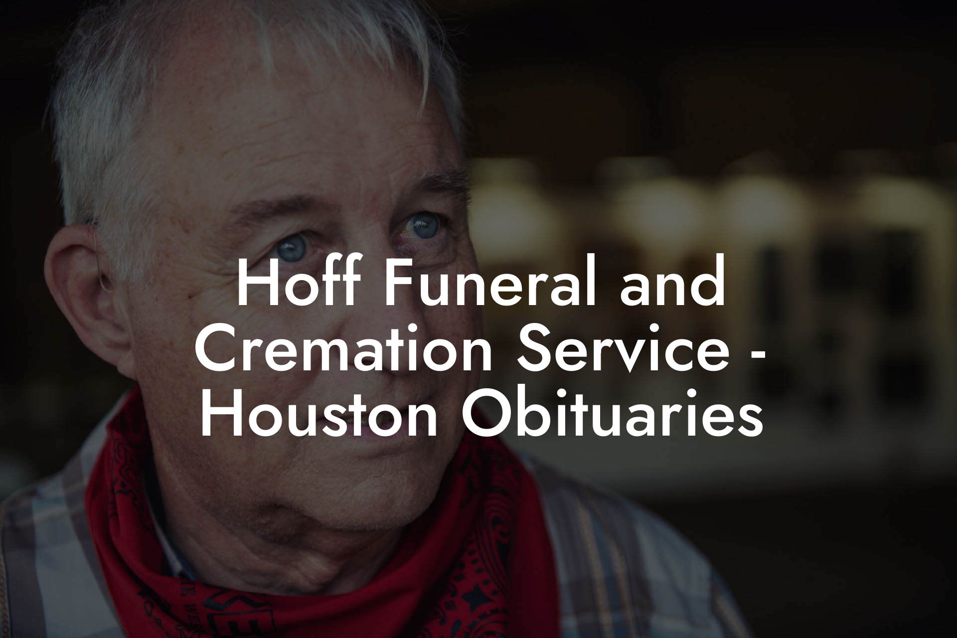 Hoff Funeral and Cremation Service - Houston Obituaries