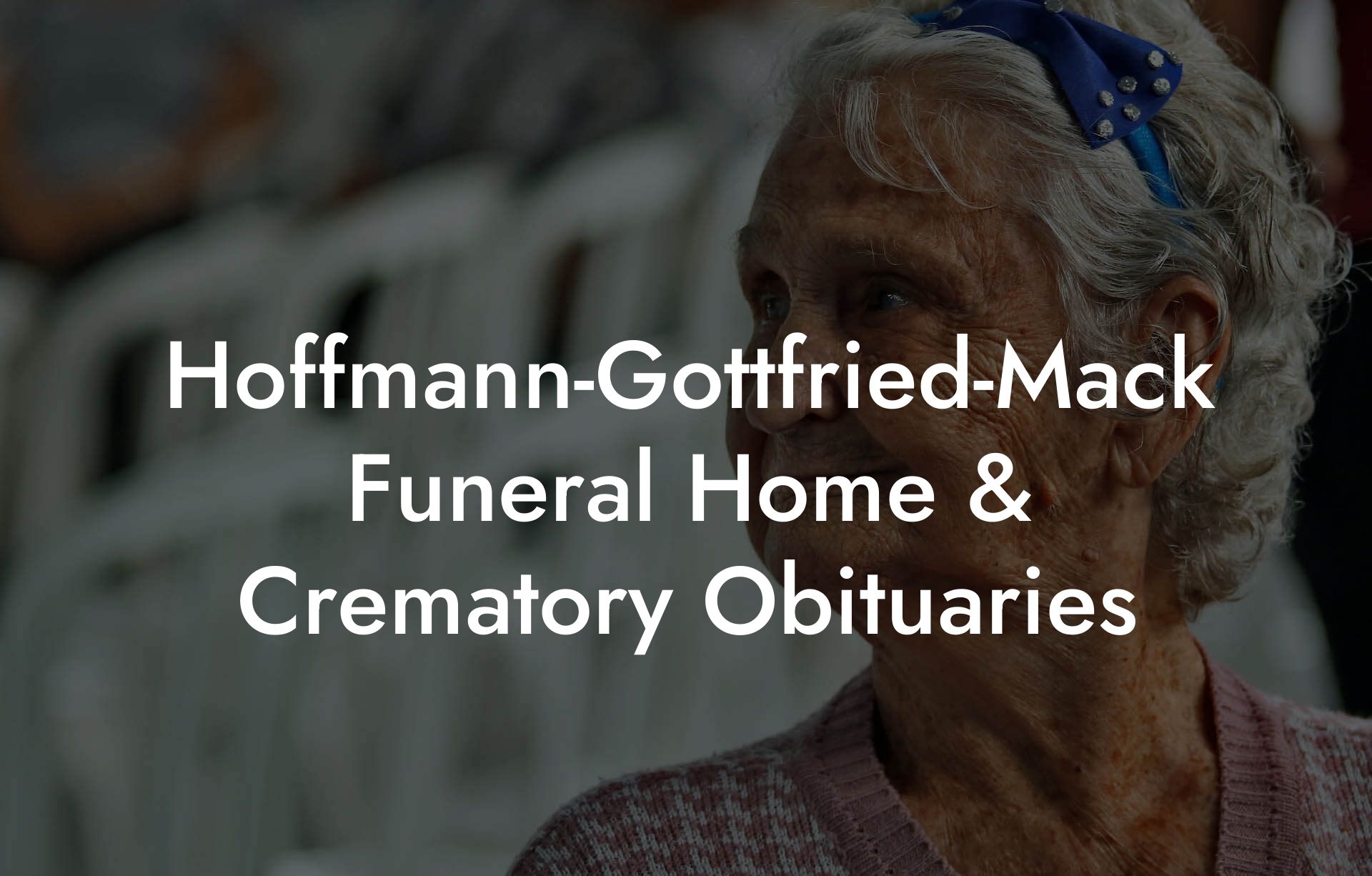 Hoffmann-Gottfried-Mack Funeral Home & Crematory Obituaries