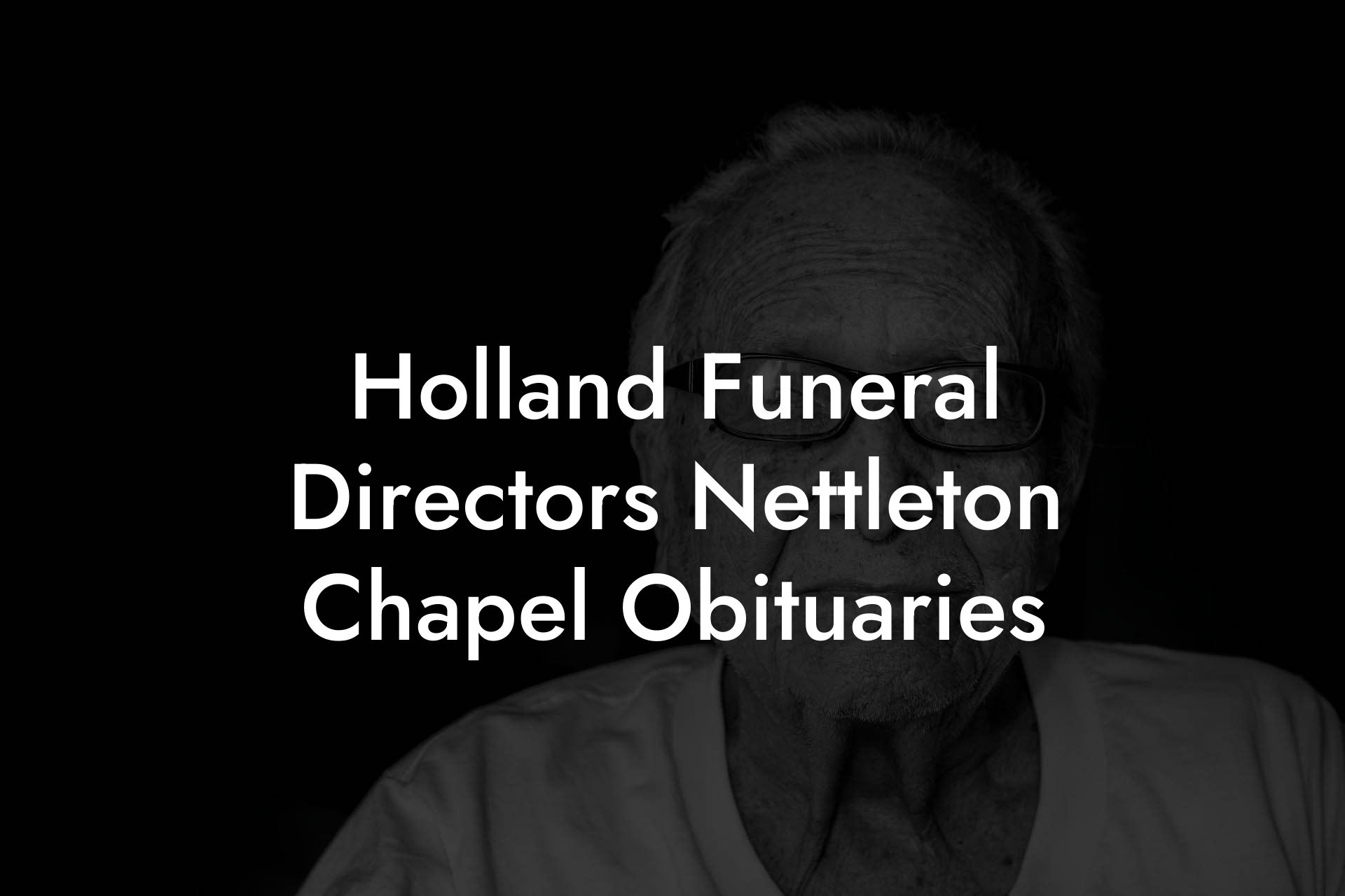 Holland Funeral Directors Nettleton Chapel Obituaries