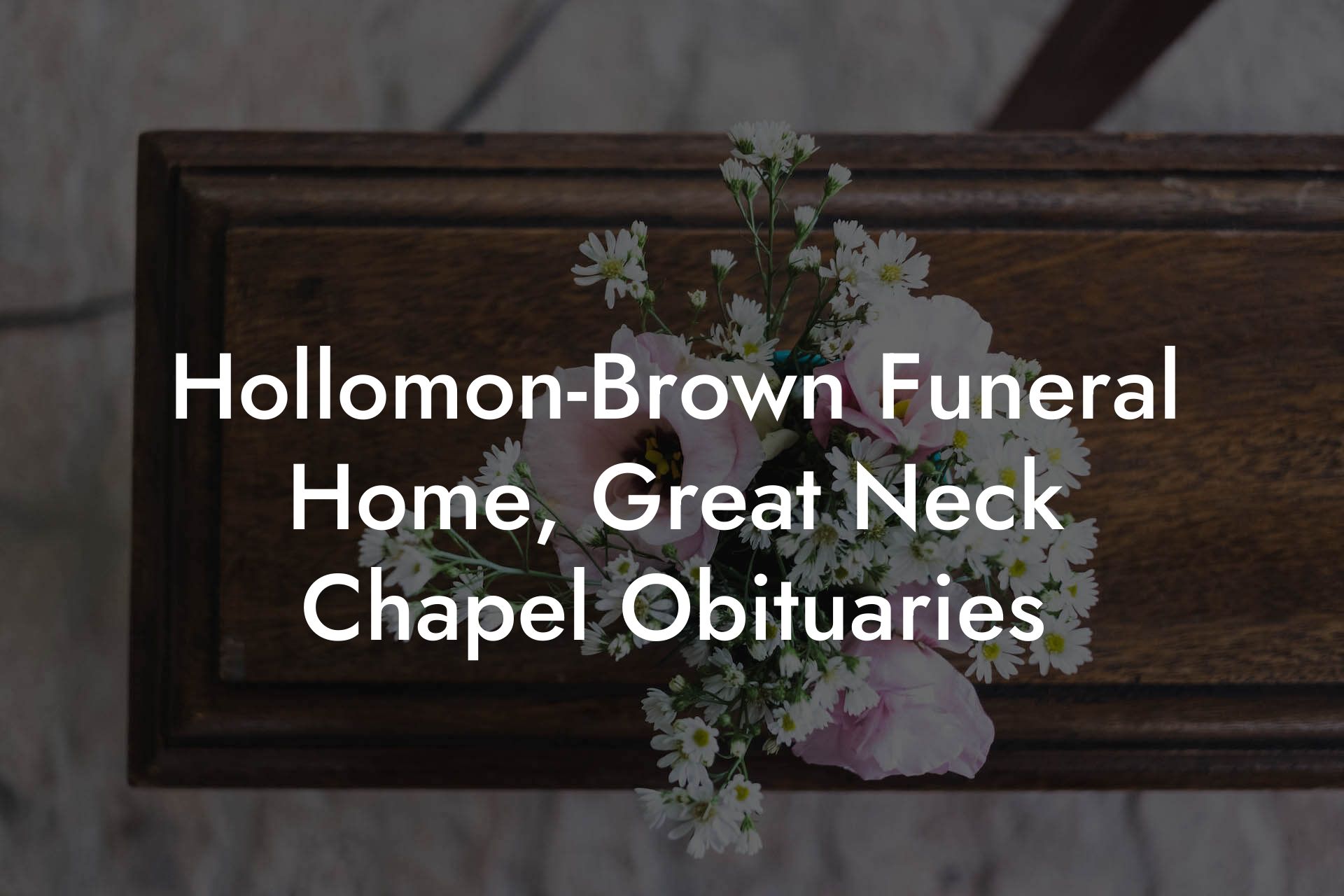 Hollomon-Brown Funeral Home, Great Neck Chapel Obituaries