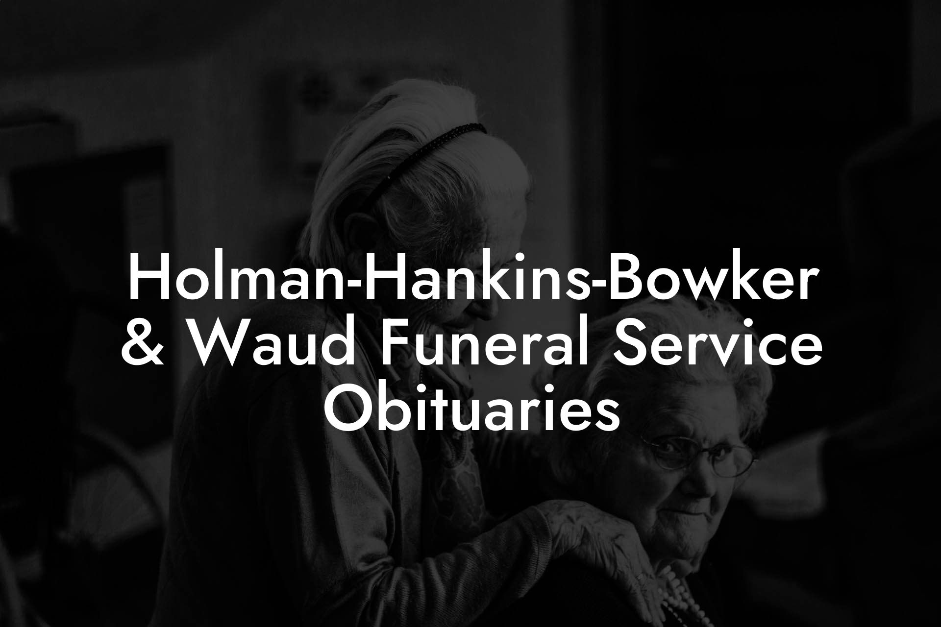 Holman-Hankins-Bowker & Waud Funeral Service Obituaries