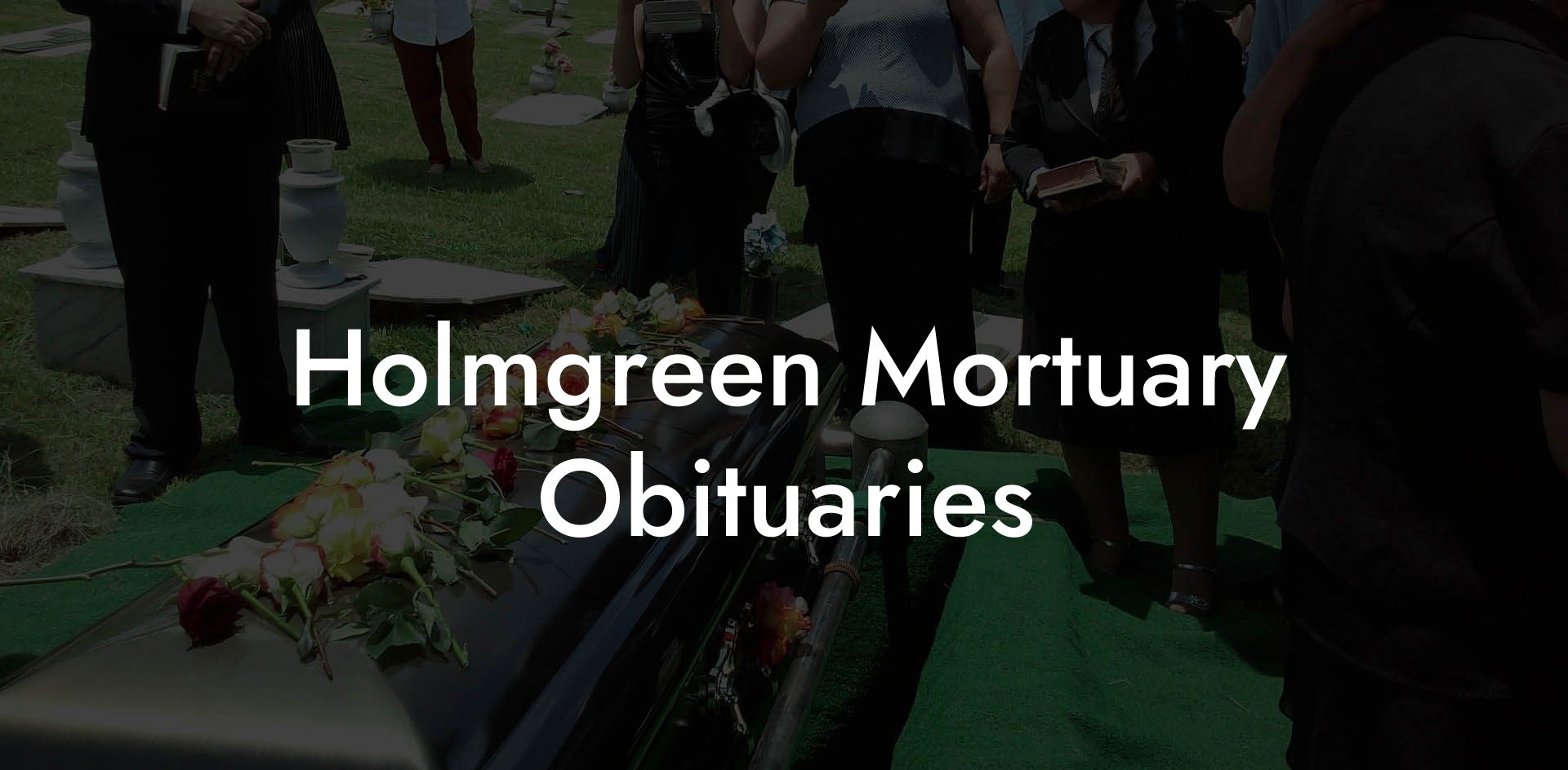 Holmgreen Mortuary Obituaries