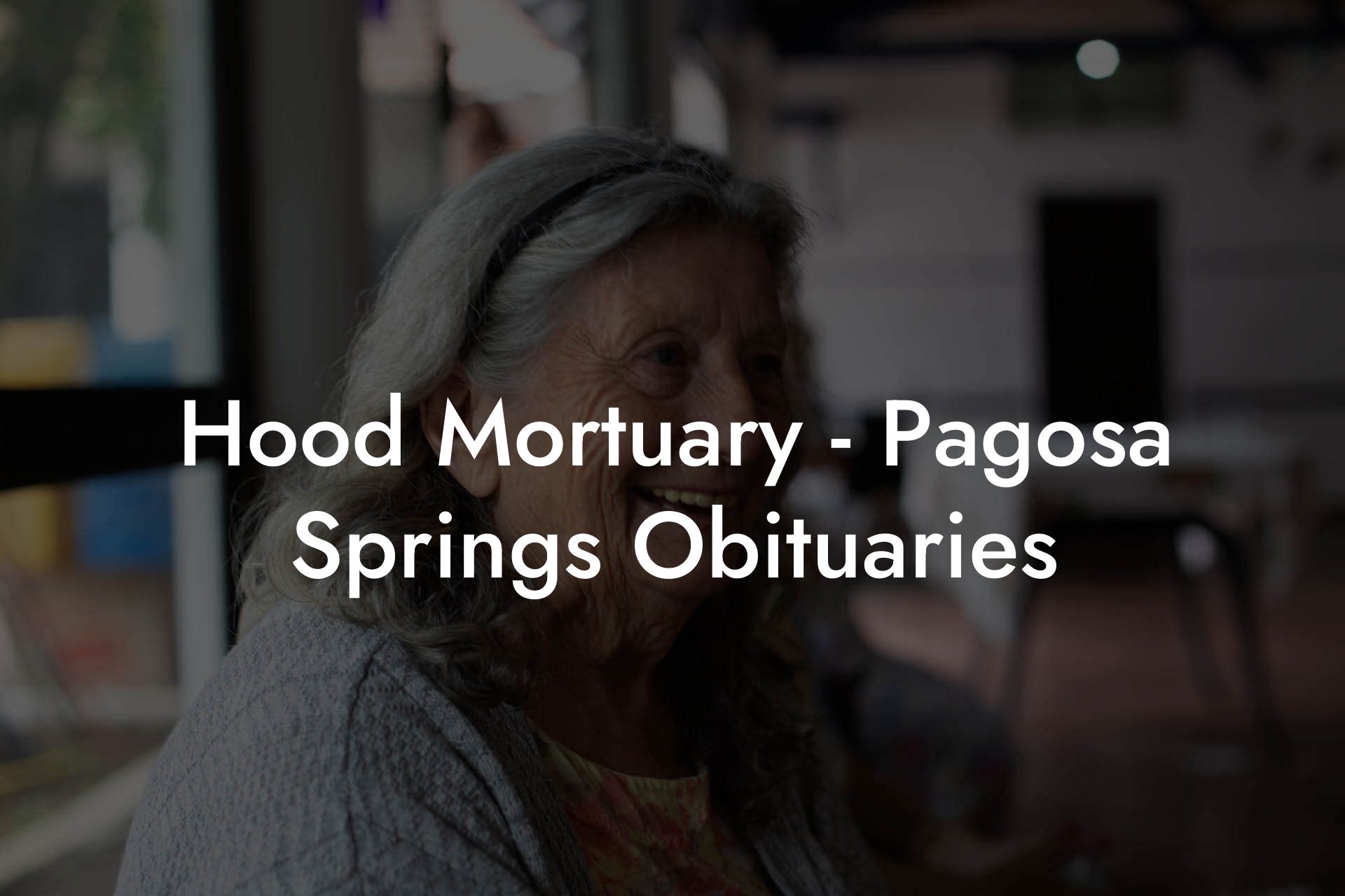 Hood Mortuary - Pagosa Springs Obituaries