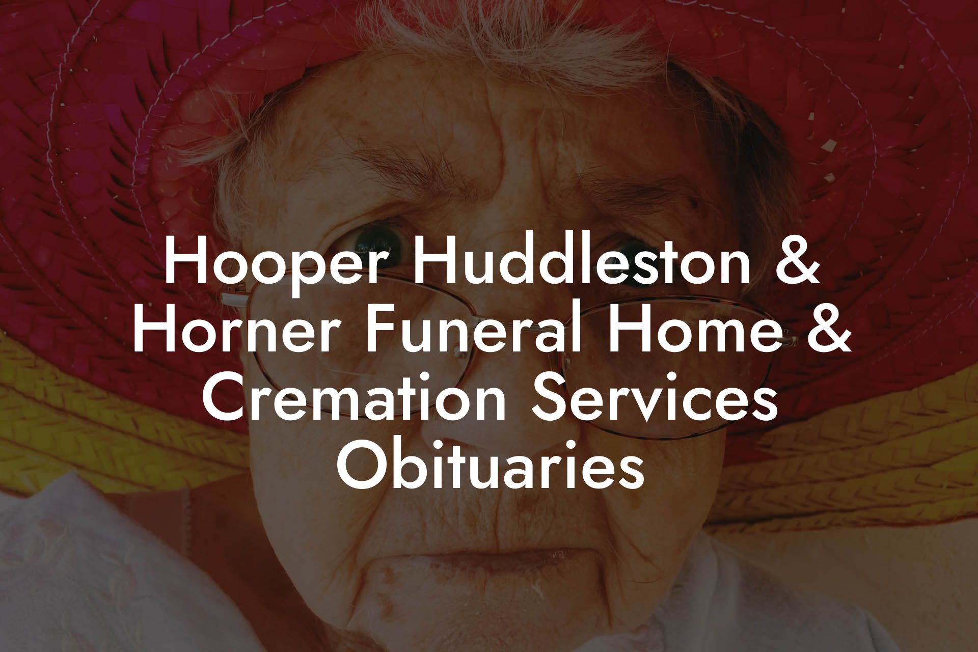 Hooper Huddleston & Horner Funeral Home & Cremation Services Obituaries