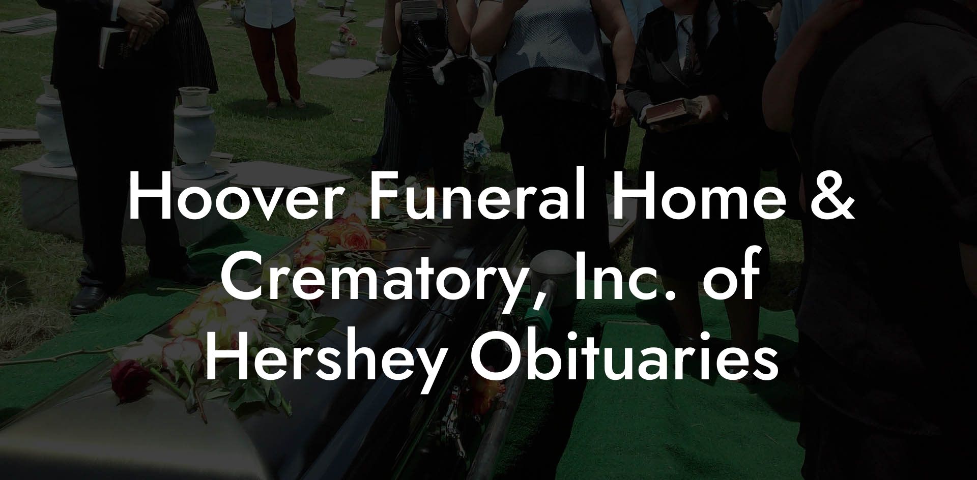 Hoover Funeral Home & Crematory, Inc. of Hershey Obituaries Eulogy