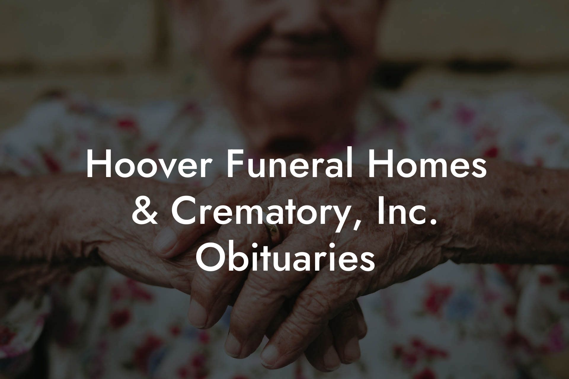 Hoover Funeral Homes & Crematory, Inc. Obituaries