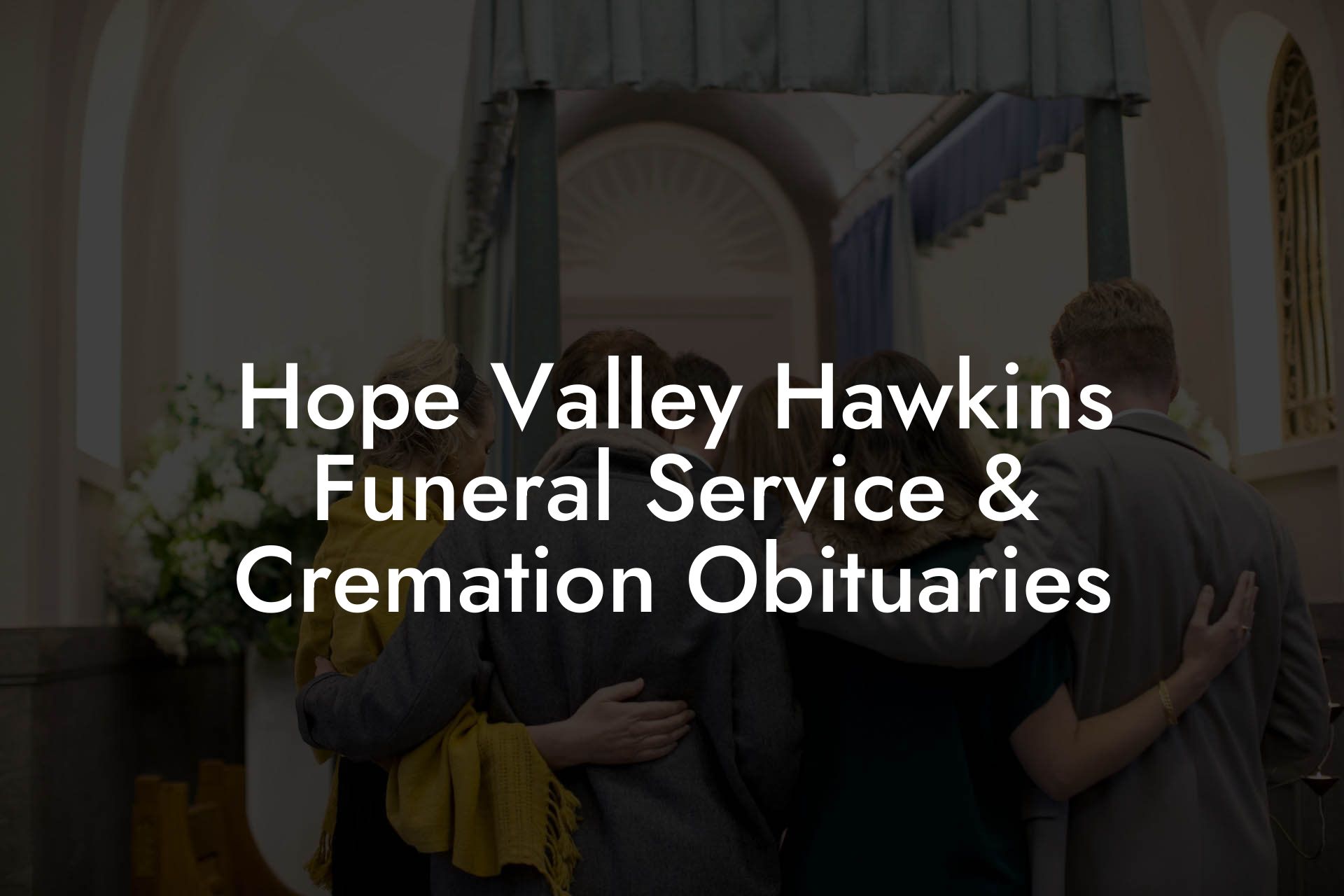 Hope Valley Hawkins Funeral Service & Cremation Obituaries
