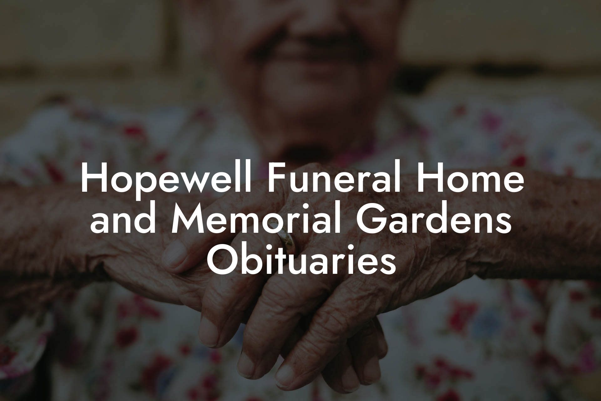 Hopewell Funeral Home and Memorial Gardens Obituaries