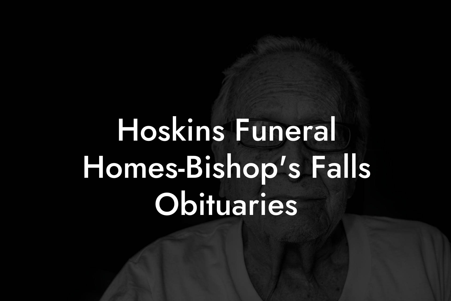 Hoskins Funeral Homes-Bishop's Falls Obituaries