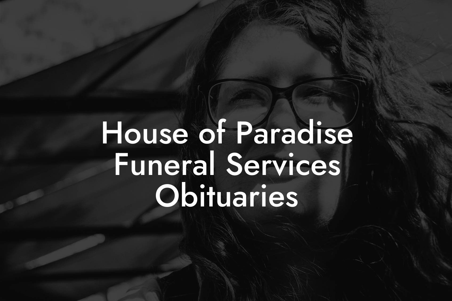 House of Paradise Funeral Services Obituaries