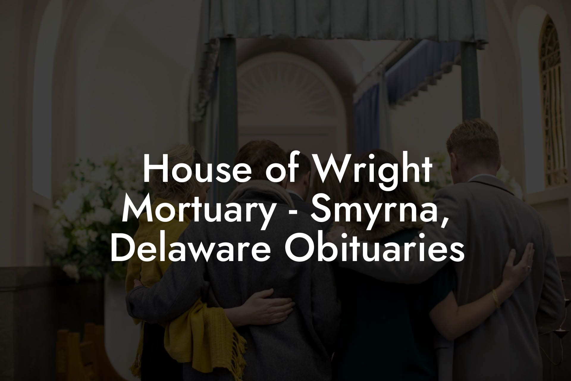House of Wright Mortuary - Smyrna, Delaware Obituaries