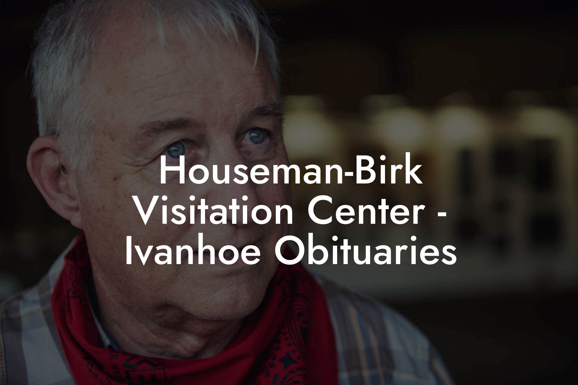 HousemanBirk Visitation Center Ivanhoe Obituaries Eulogy Assistant